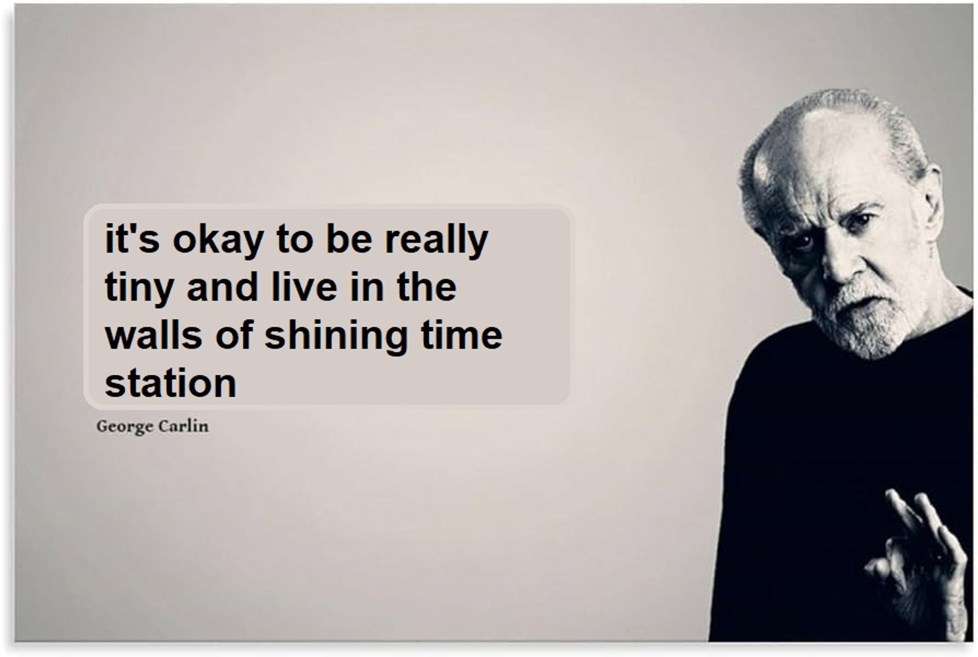 george carlin with his famous quote "it's okay to be really tiny and live in the walls of shining time station"