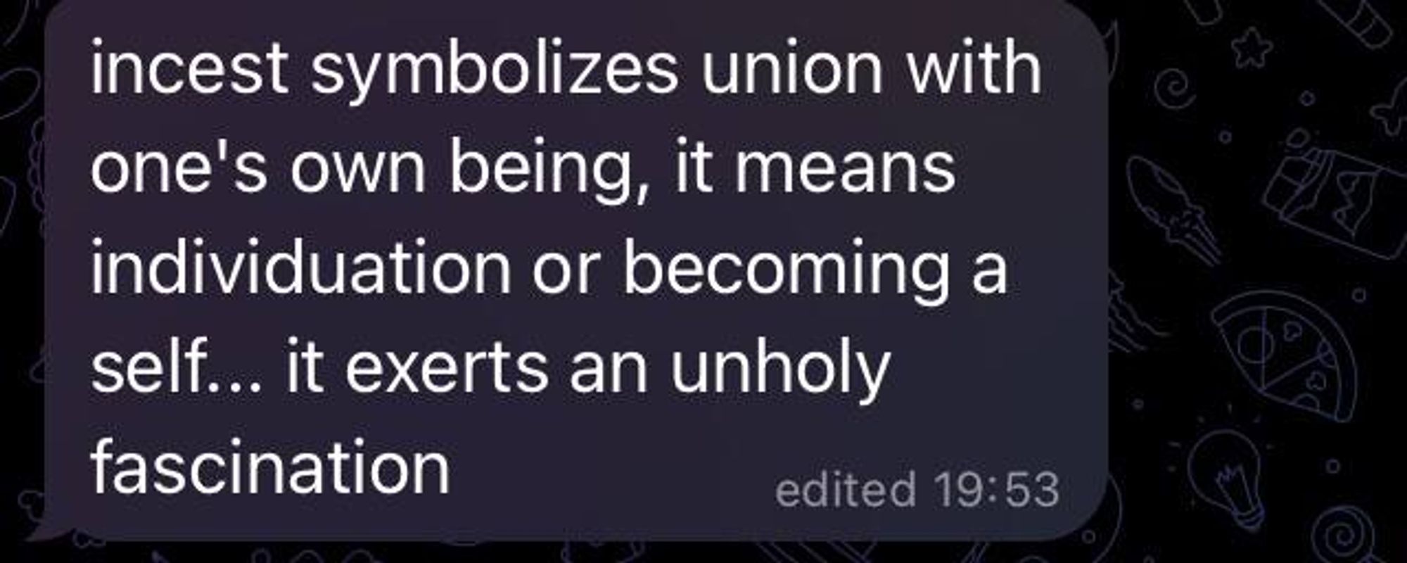 incest symbolizes union with one's own being, it means individuation or becoming a self... it exerts an unholy fascination