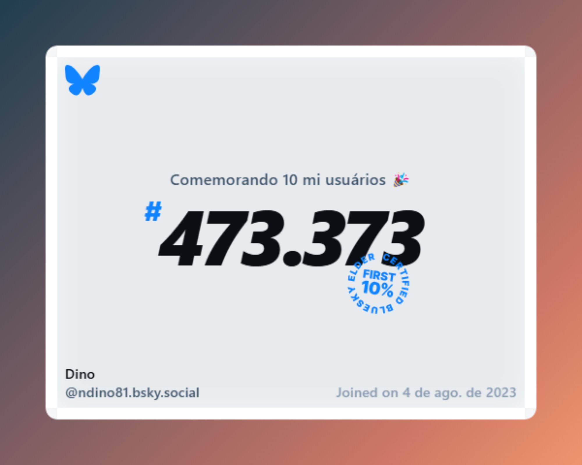 Um certificado virtual com o texto "Comemorando 10 milhões de usuários no Bluesky, #473.373, Dino ‪@ndino81.bsky.social‬, ingressou em 4 de ago. de 2023"