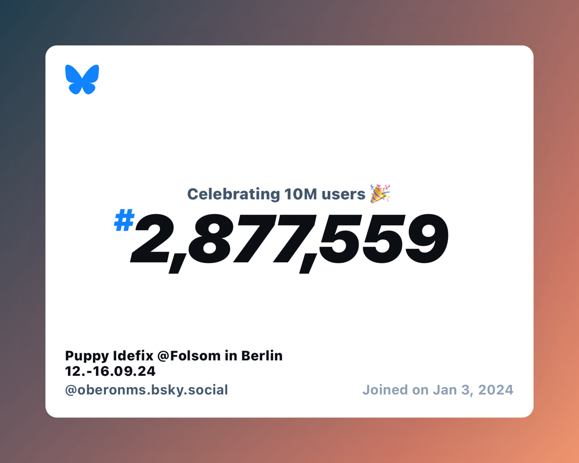 A virtual certificate with text "Celebrating 10M users on Bluesky, #2,877,559, Puppy Idefix @Folsom in Berlin 12.-16.09.24 ‪@oberonms.bsky.social‬, joined on Jan 3, 2024"