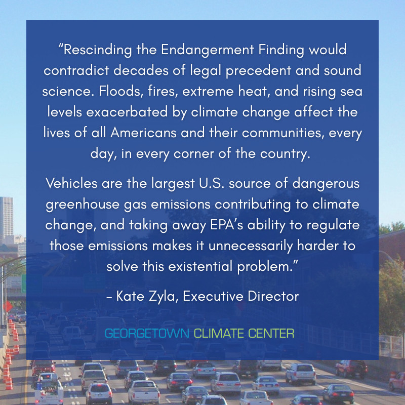 A quote from GCC Executive Director Kate Zyla overlays a picture of a congested, multi-lane highways. The quote reads: "Rescinding the Endangerment Finding would contradict decades of legal precedent and sound science. Floods, fires, extreme heat, and rising sea levels exacerbated by climate change affect the lives of all Americans and their communities, every day, in every corner of the country. Vehicles are the largest U.S. source of dangerous greenhouse gas emissions contributing to climate change, and taking away EPA’s ability to regulate those emissions makes it unnecessarily harder to solve this existential problem.”