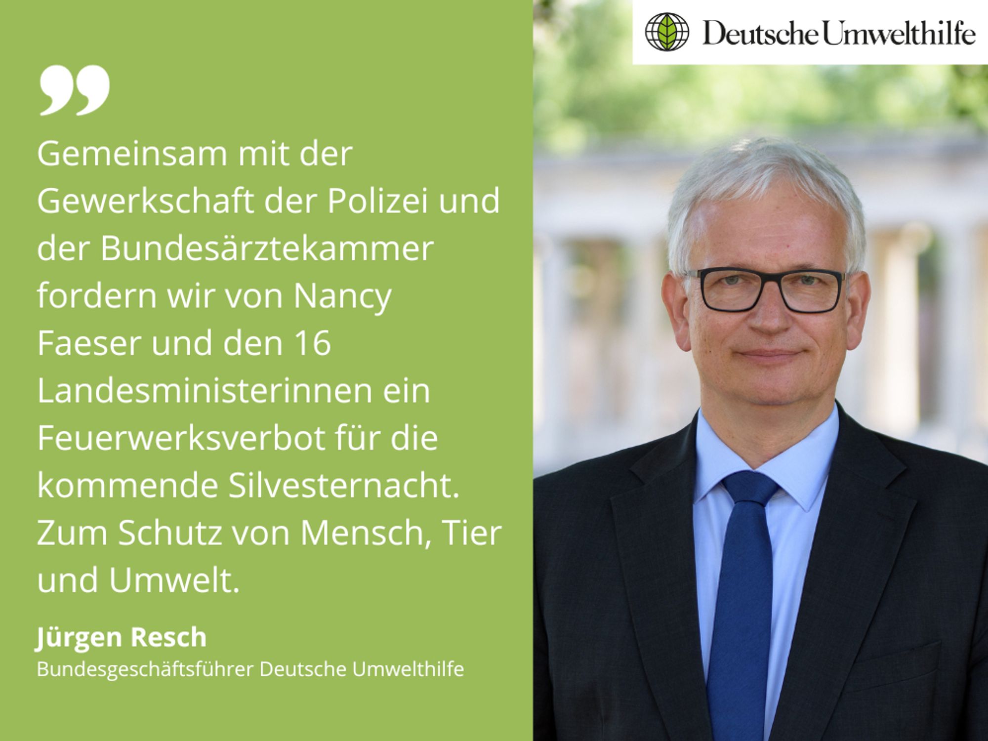 Auf dem Bild ist Jürgen Resch, Bundesgeschäftsführer der DUH, zu sehen. Neben ihm ist auf grünem Hintergrund ein Zitat abgebildet: "Gemeinsam mit der Gewerkschaft der Polizei und der Bundesärztekammer fordern wir von Nancy Faeser und den 16 Landesministerinnen ein Feuerwerksverbot für die kommende Silvesternacht. Zum Schutz von Mensch, Tier und Umwelt.“