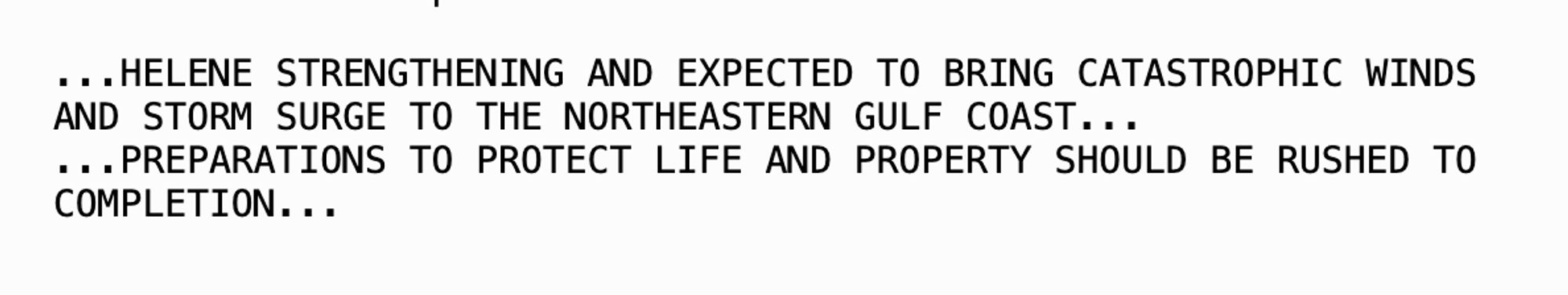 ...HELENE STRENGTHENING AND EXPECTED TO BRING CATASTROPHIC WINDS
AND STORM SURGE TO THE NORTHEASTERN GULF COAST...
...PREPARATIONS TO PROTECT LIFE AND PROPERTY SHOULD BE RUSHED TO
COMPLETION...