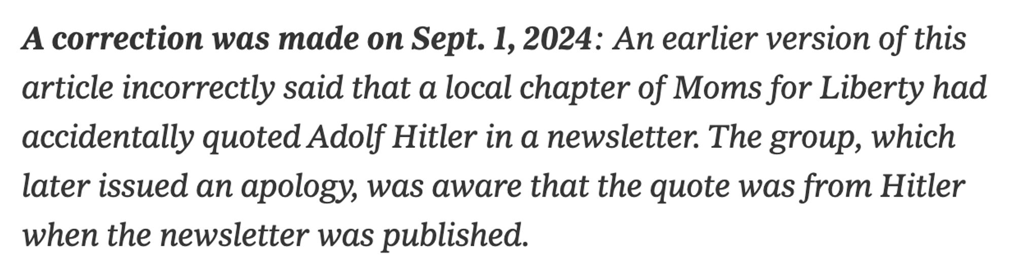 A correction was made on Sept. 1, 2024: An earlier version of this article incorrectly said that a local chapter of Moms for Liberty had accidentally quoted Adolf Hitler in a newsletter. The group, which later issued an apology, was aware that the quote was from Hitler when the newsletter was published.