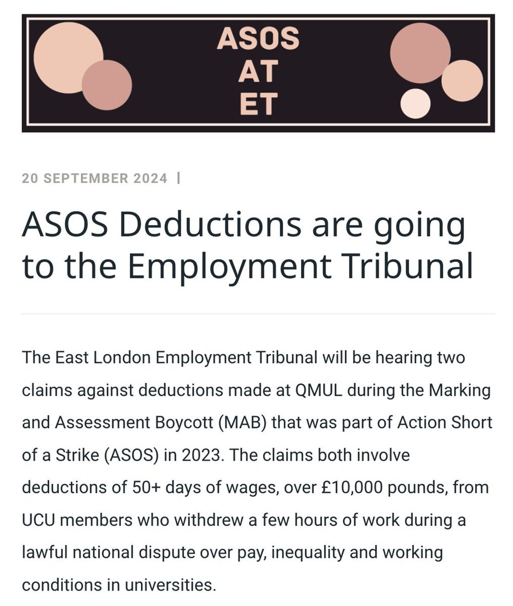 ASOS Deductions are going to the Employment Tribunal
The East London Employment Tribunal will be hearing two claims against deductions made at QMUL during the Marking and Assessment Boycott (MAB) that was part of Action Short of a Strike (ASOS) in 2023. The claims both involve deductions of 50+ days of wages, over £10,000 pounds, from UCU members who withdrew a few hours of work during a lawful national dispute over pay, inequality and working conditions in universities.