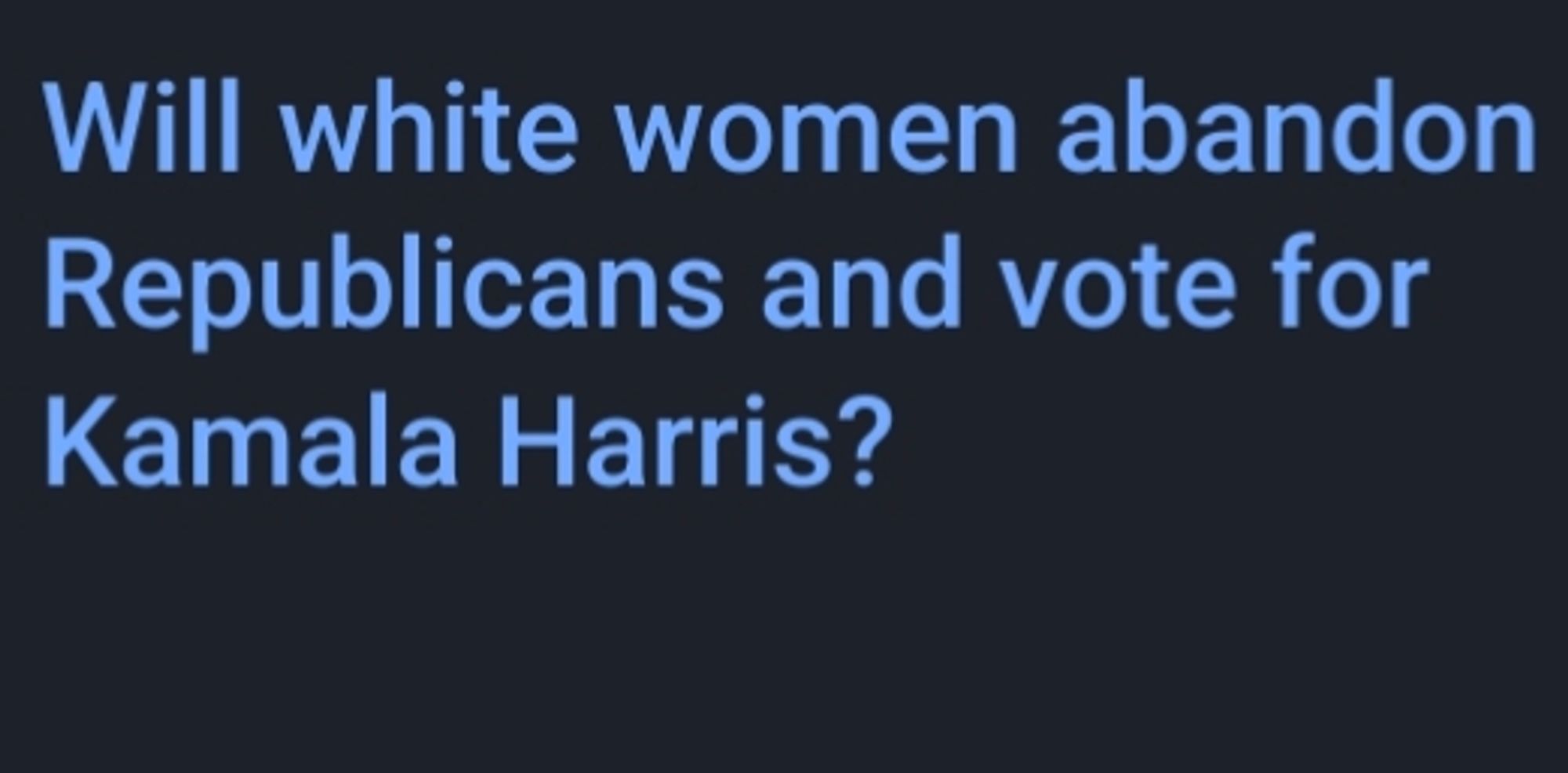 Will white women abandon Republicans and vote for Kamala Harris?