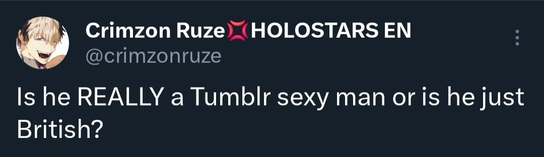 Tweet from @CrimzonRuze on twitter with the text: "Is he REALLY a tumblr sexy man or is he just British?"