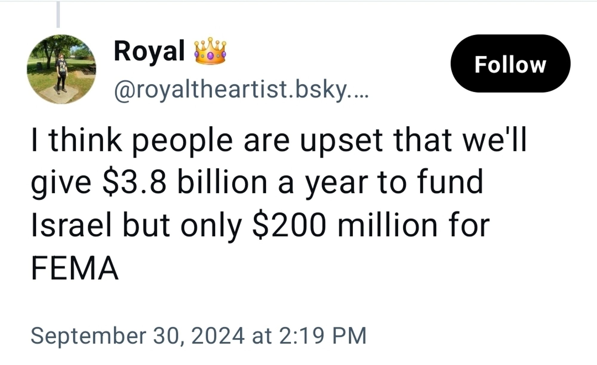 I think people are upset that we'll give $3.8 billion a year to fund Israel but only $200 million for FEMA