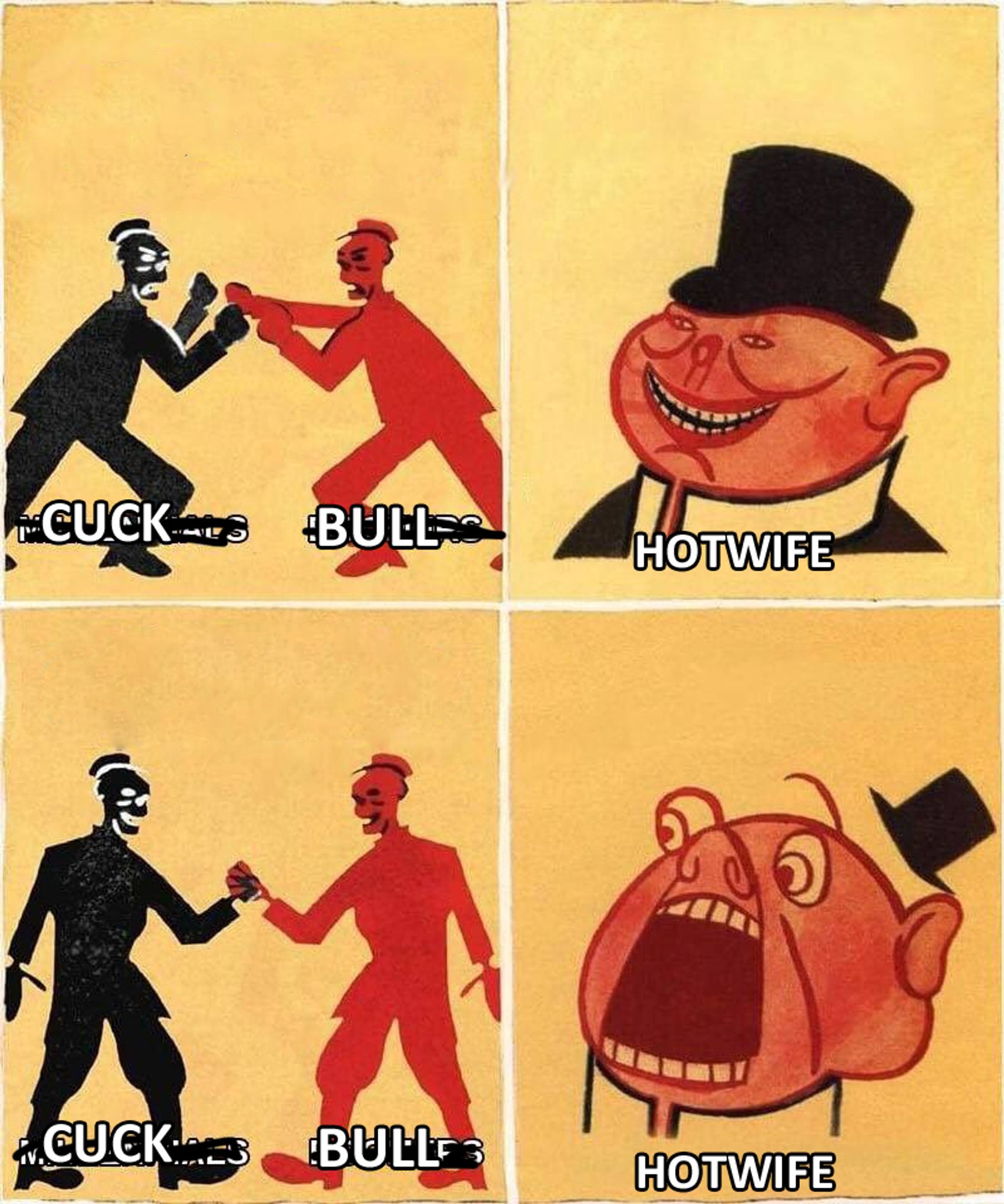 edit of the "what the establishment truly fears" meme of the workers fighting while the Capitalist Pig smiles on and then them working together as he screams in terror. But the fighting workers are labeled "cuck" and "bull" and the capitalist pig is labeled "hotwife"