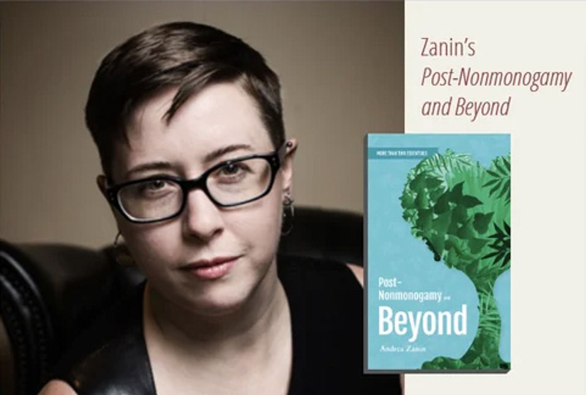 Author headshot of Andrea Zanin wearing glasses and looking directly into the camera alongside the cover of Post-Nonmonogamy and Beyond, illustration of a tree with different types of leaves collectively forming the shape of a heart