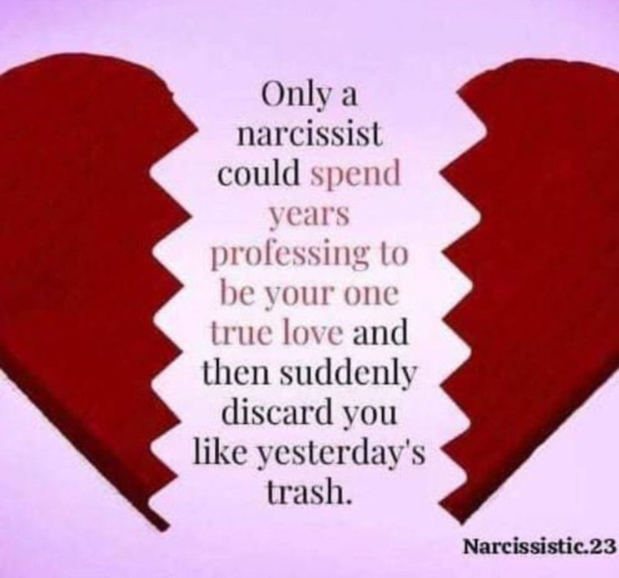 Broken red drawn heart with words in between "Only a narcissist could spend years professing to be your one true love and then suddenly discard you like yesterday's trash".