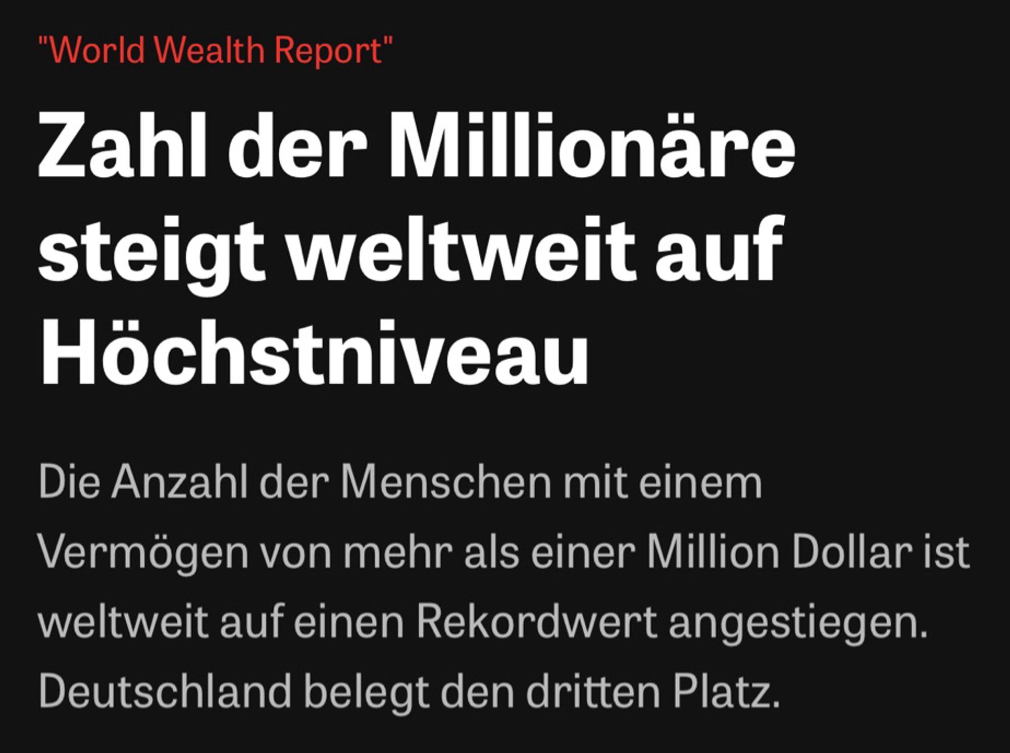 "World Wealth Report"

Zahl der Millionäre steigt weltweit auf Höchstniveau

Die Anzahl der Menschen mit einem Vermögen von mehr als einer Million Dollar ist weltweit auf einen Rekordwert angestiegen.
Deutschland belegt den dritten Platz.