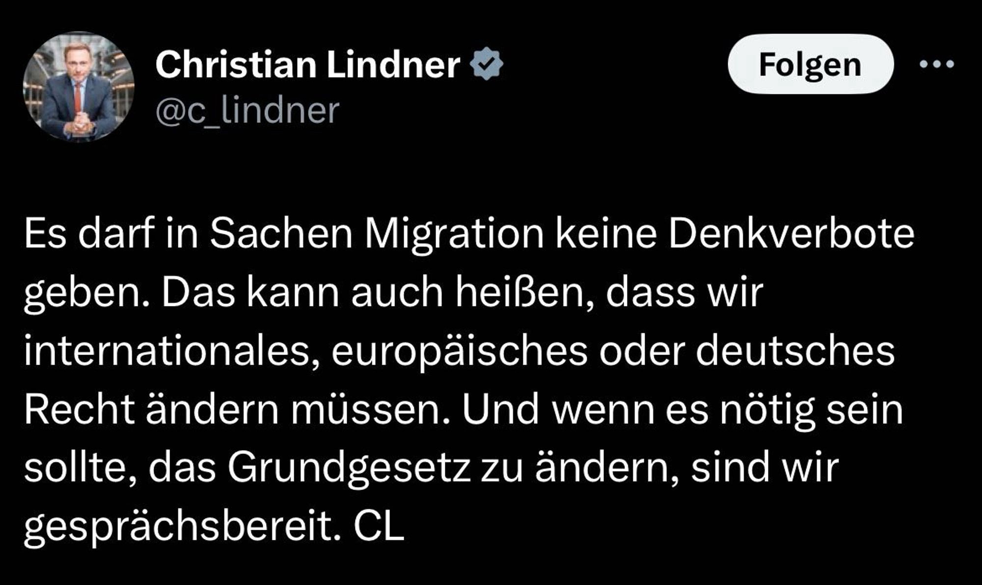 Christian Lindner

@_lindner
Es darf in Sachen Migration keine Denkverbote geben. Das kann auch heißen, dass wir internationales, europäisches oder deutsches Recht ändern müssen. Und wenn es nötig sein sollte, das Grundgesetz zu ändern, sind wir gesprächsbereit. CL