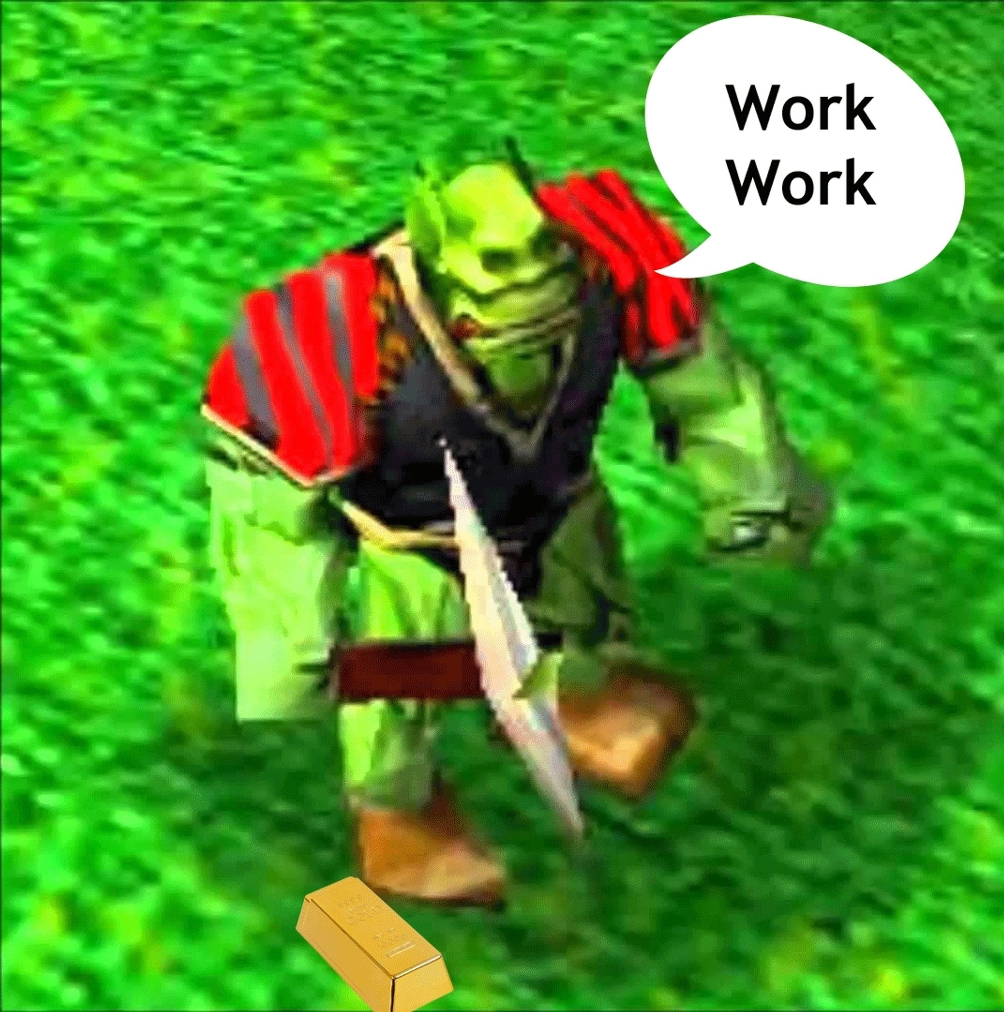 Orc from the Warcarft universe exclaiming: "Work work"