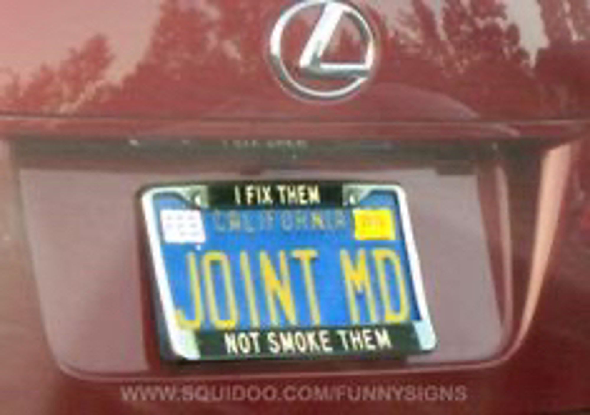 The license plate reads JOINT MD.  The plate frame reads “I fix em not smoke them. “   Sorry, Mom.  That won’t help.