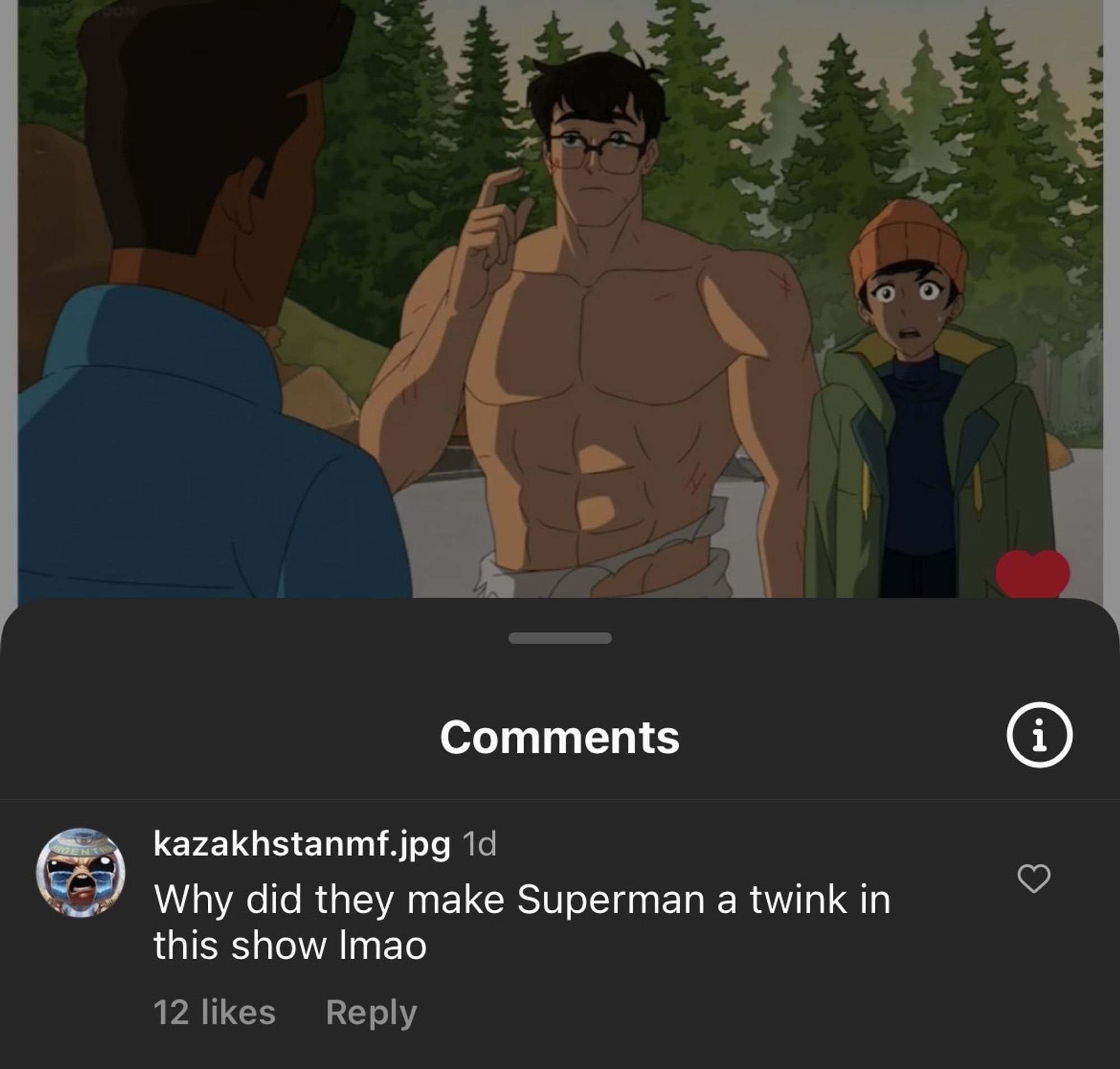 a comment on a youtube video. the video is paused on a scene of "My Adventures with Superman" showing a bare-chested superman who is absolutely jacked, his shoulder span as wide as TWO of the woman standing next to him.
the comment reads "why did they make Superman a twink in this show lmao"