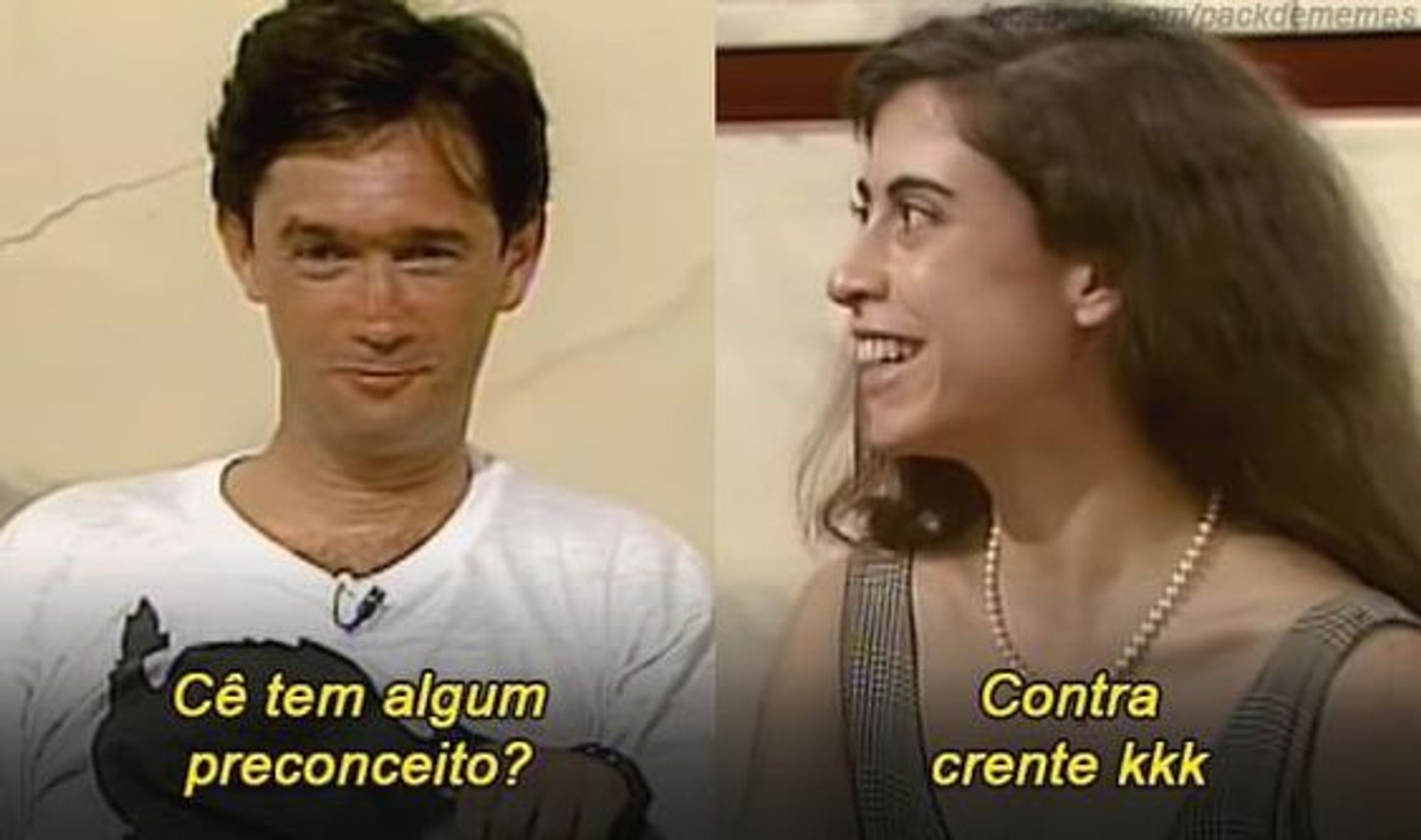 Meme da Fernanda torres sendo entrevistada.

Entrevistador: 
Cê tem algum preconceito?

Fernanda, muito sorridente: 
Contra crente kkk