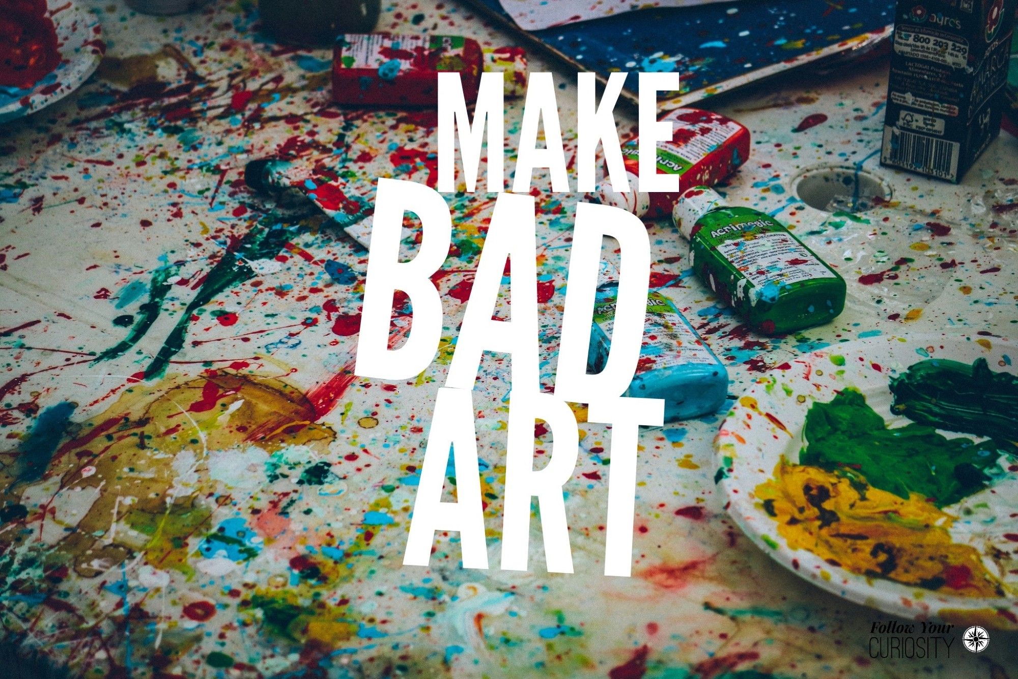 Make Bad Art with messy art supplies in the background