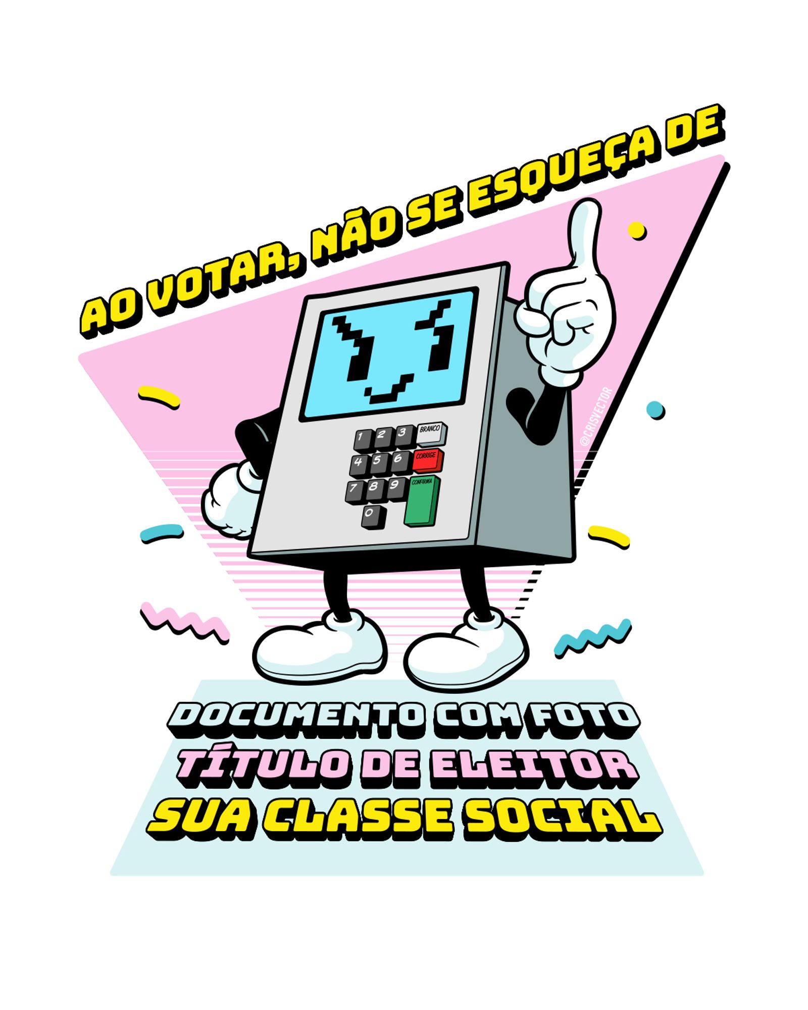 Ilustração de uma urna eletrônica apontando pra cima e uma expressão severa com as legendas: ao votar, não se esqueça de: documento com foto, título de eleitor, sua classe social. Todas as frases tem uma cor diferente que varia entre amarelo, azul pastel e rosa pastel, no fundo tem um grande triangulo rosa e alguns elementos graficos coloridos mas mesmas cores das letras