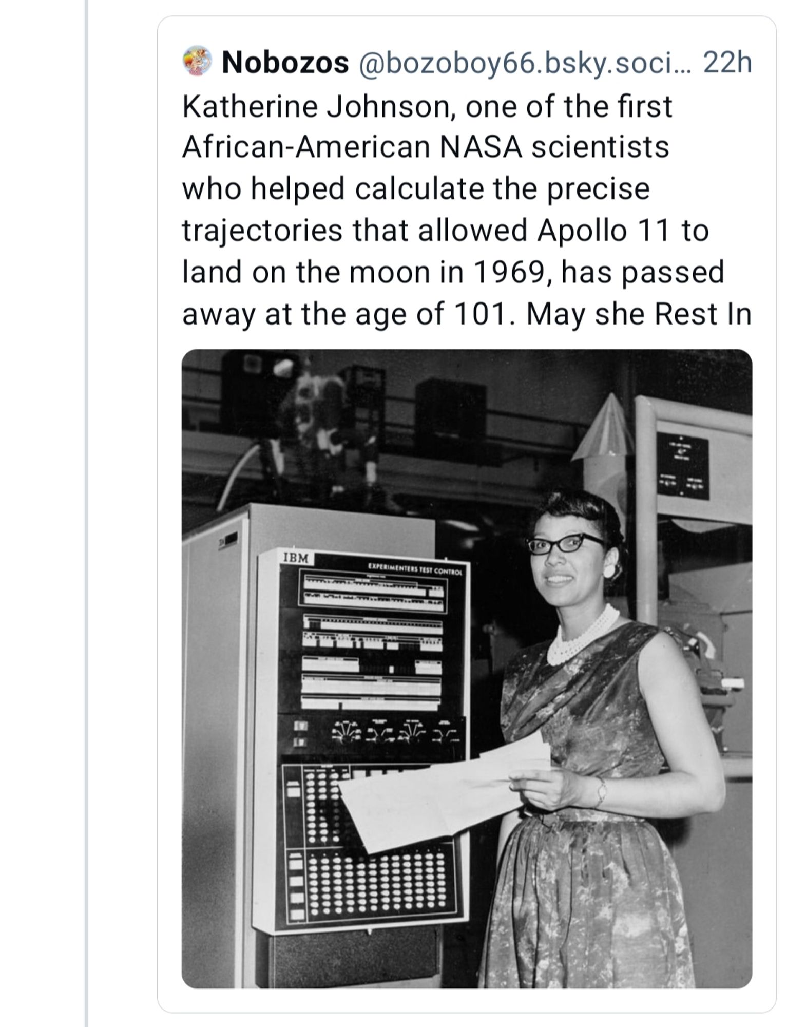 Post from 22 hrs ago by bozoboy66 with a picture of Melba Roy Moulton reading "Katherine Johnson, one of the first African-American NASA scientists who helped calculate the precise trajectories that allowed Apollo 11 to land on the moon in 1969, has passed away at the age of 101. May she Rest In Peace."