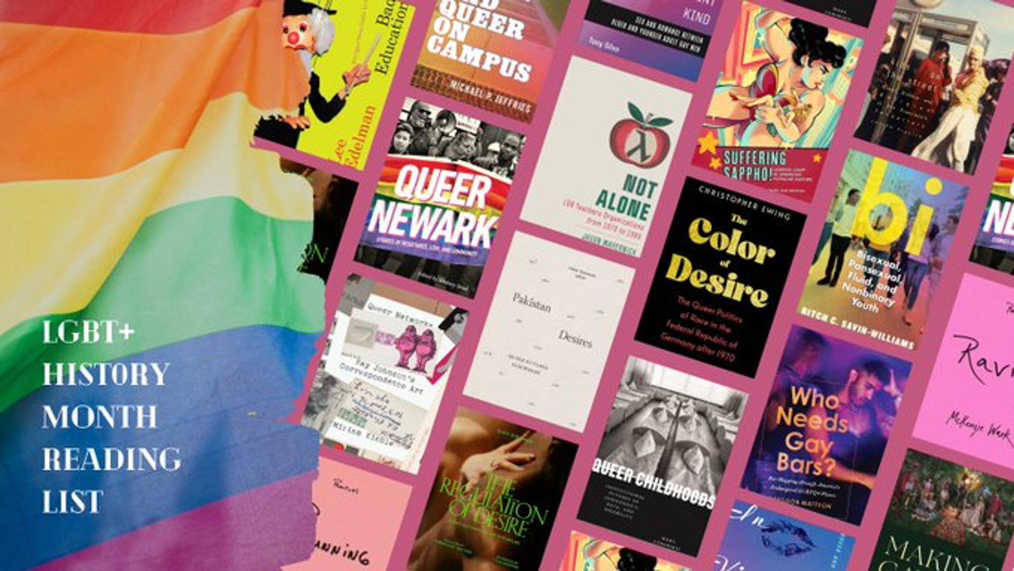 LGBT+ History Month graphic including jacket images for Queer Newark, Bi, Who Needs Gay Bars, Pakistan Desires, Queer Childhoods, Raving, Suffering Saffho!, Bad Education, Queer Networks