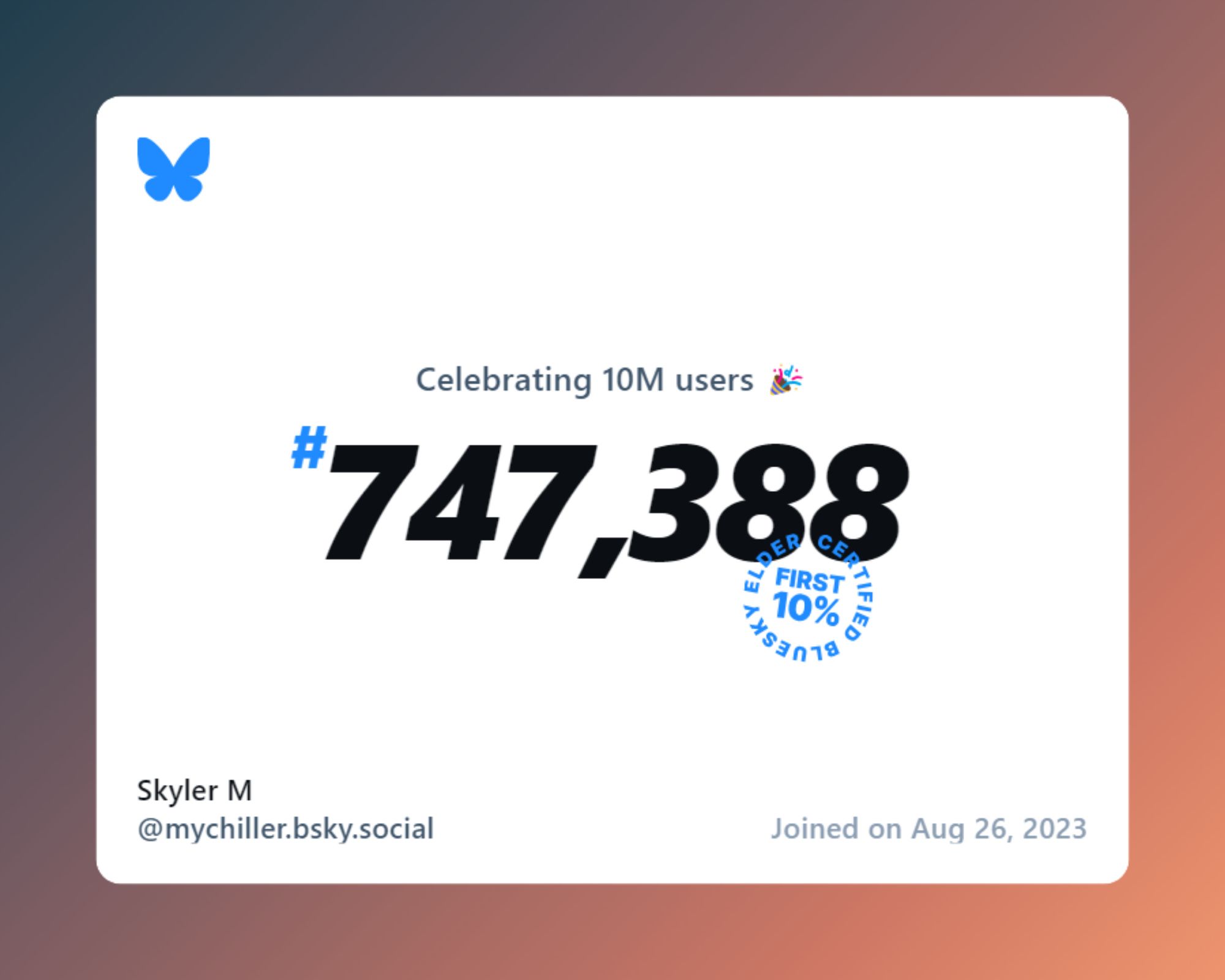 A virtual certificate with text "Celebrating 10M users on Bluesky, #747,388, Skyler M ‪@mychiller.bsky.social‬, joined on Aug 26, 2023"