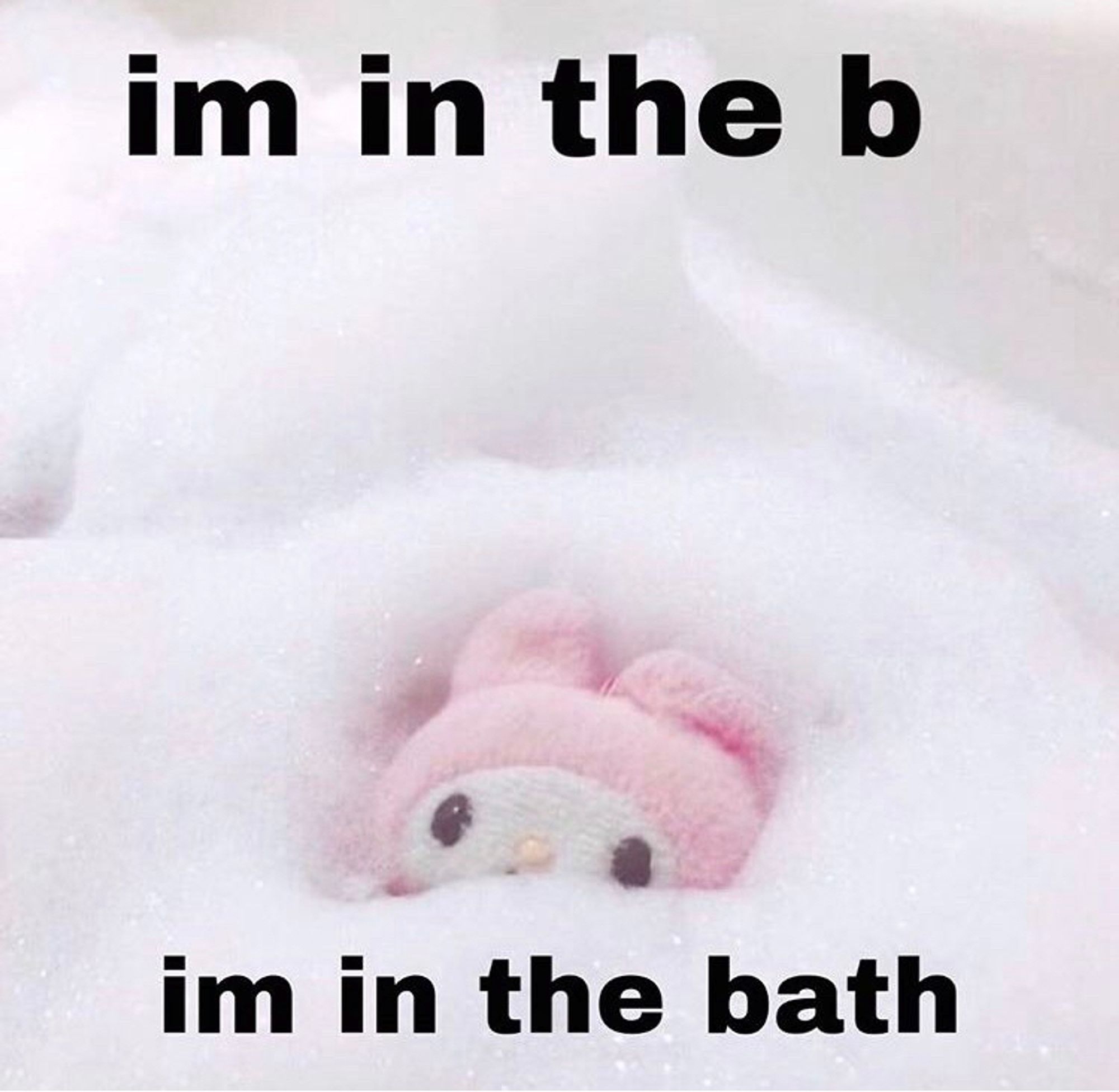 My Melody surrounded by white foam, with text overlaid reading "im in the b" "im in the bath"