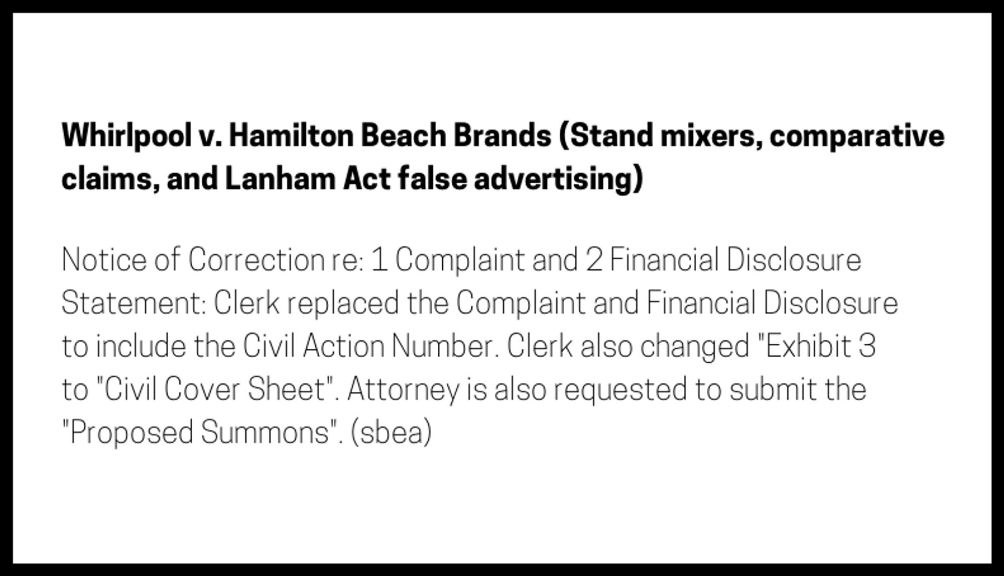 The entry's text: Notice of Correction re: 1 Complaint and 2 Financial Disclosure Statement: Clerk replaced the Complaint and Financial Disclosure to include the Civil Action Number. Clerk also changed "Exhibit 3 to "Civil Cover Sheet". Attorney is also requested to submit the "Proposed Summons". (sbea)