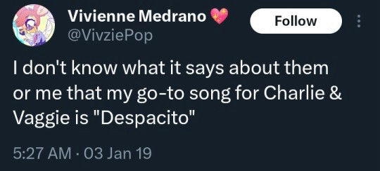 Tweet by Vivienne Medrano

‘I don’t know what it says about them or me that my go-to song for Charlie & Vaggie is “Despacito”’