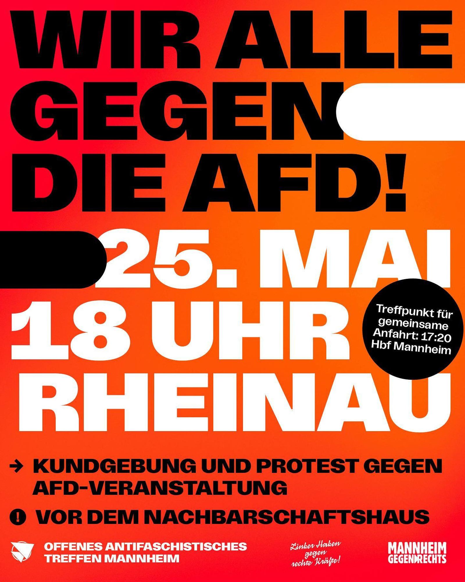 Aufruf zu Protest gegen die AfD. Das Textfeld ist in verschiedenen Rottönen gehalten. Inhalt, mit weißer und schwarzer Farbe geschrieben: „Wir alle gegen die AfD. 25. Mai 18 Uhr Rheinau. Kundgebung und Protest gegen AfD Veranstaltung. Vor dem Nachbarschaftshaus“. Links unten das Logo vom und auch ausgeschrieben:  vom Offenes Antifaschistisches Treffen Mannheim. In der Mitte „Linker Haken gegen rechte Kräfte“ (Name der Kampagne) und rechts „Mannheim gegen rechts“. Mittig auf der rechten Seite ist ein schwarzer kreis in dem mit weißer Farbe steht „Treffpunkt für gemeinsame Abfahrt: 17:20 HBF Mannheim“ Im oberen Drittel des Bildes kommt von rechts ein weißer, knapp über der Hälfte ein schwarzer Balken ins Bild ohne die Buchstaben zu verdecken.