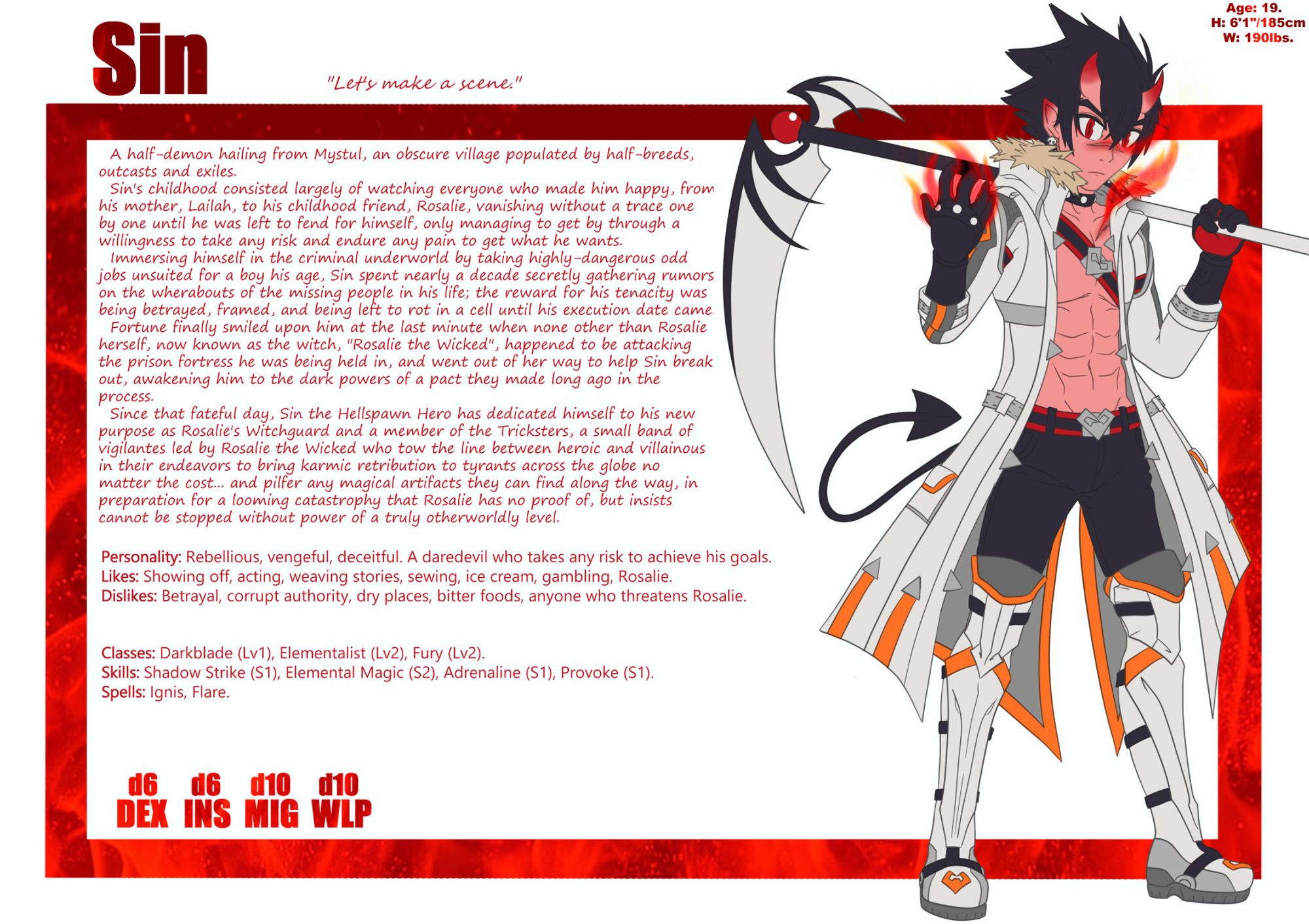 A bio sheet for Sin (OC), containing information on his backstory, personality, and basic information on his classes, skills, and stats in the Fabula Ultima TTJRPG system. He is a tall, muscular half-demon with jagged black hair, red eyes, two horns on his forehead, a black arrow-point tail, and sunburn-red skin covered in cauterized scars spouting gouts of flame. He is wearing an open, heavy white long coat with grey and orange accents and fur trim lining the raised collar of the hood, matching thigh-high armored boots, black pants, and black bracers and gloves, all held together with numerous red and black belts. He is conjuring red flames with one hand while wielding a scythe in the other.