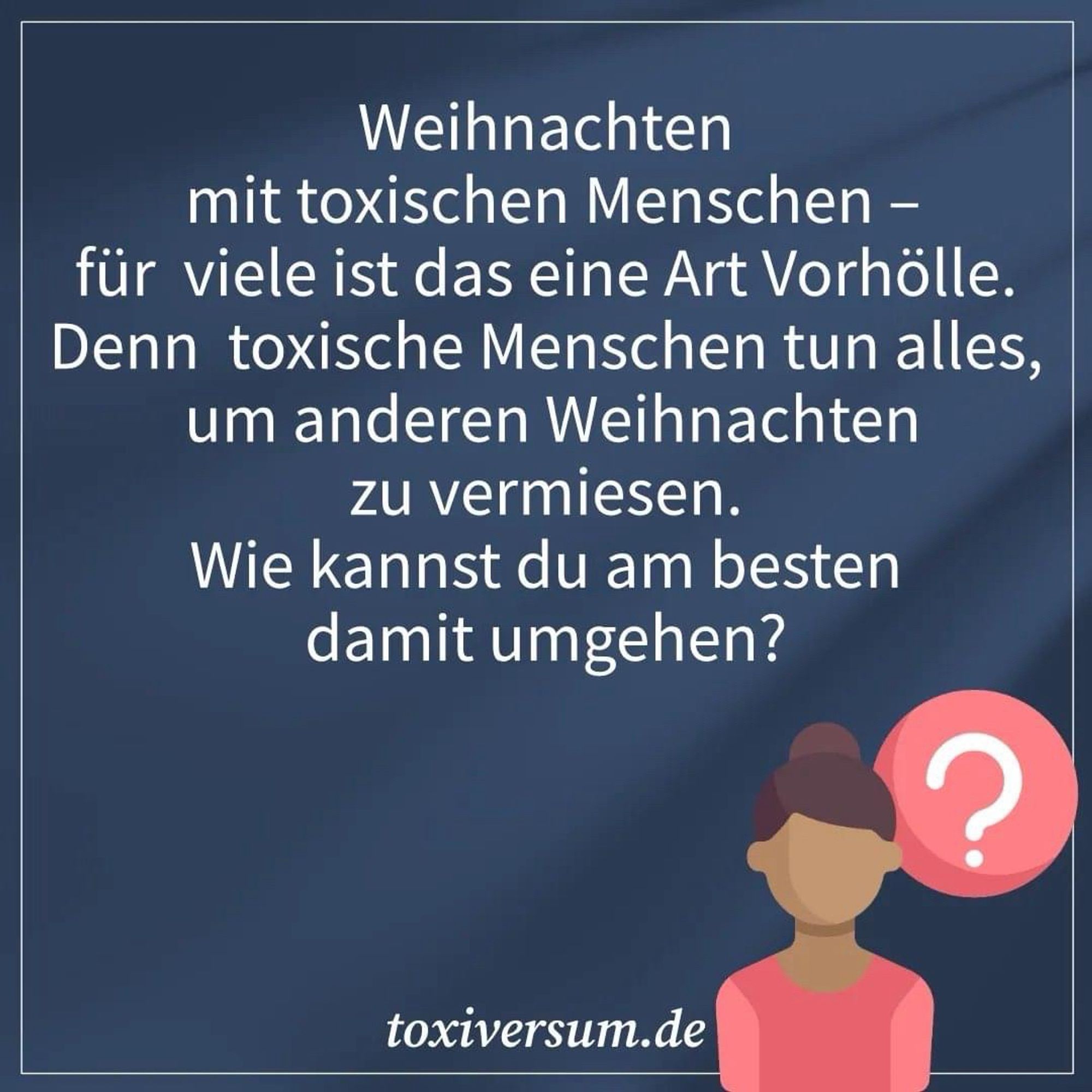 Weihnachten mit toxischen Menschen - für viele ist das eine Art Vorhölle. Denn toxische Menschen tun alles, um anderen Weihnachten zu vermiesen. Wie kannst du am besten damit umgehen?