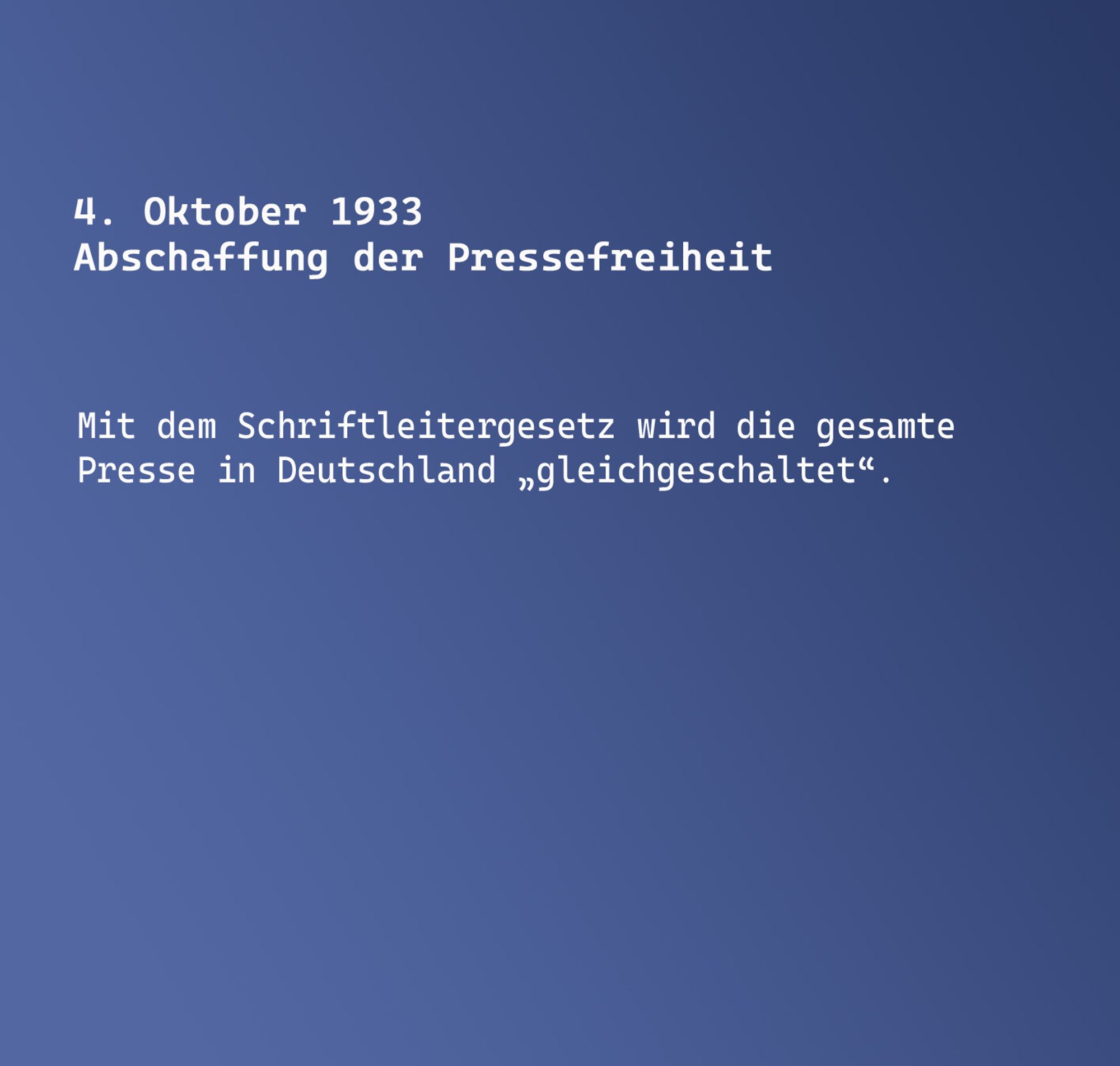 4. Oktober 1933
Abschaffung der Pressefreiheit

Mit dem Schriftleitergesetz wird die gesamte Presse in Deutschland "gleichgeschaltet".