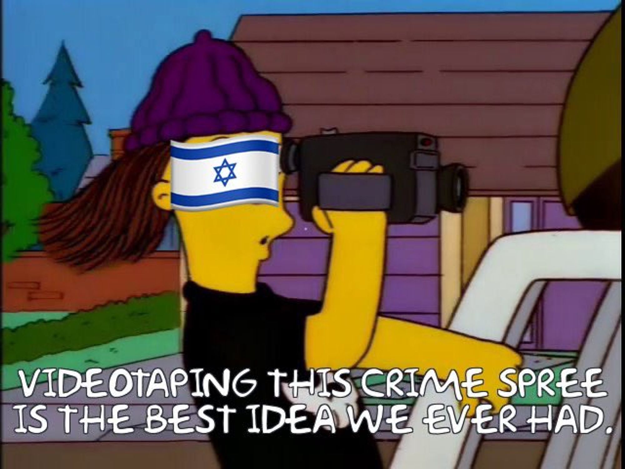 a simpsons frame of jimbo, who is labeled israel holding a camcorder and saying: videotaping this crime spree is the best idea we ever had