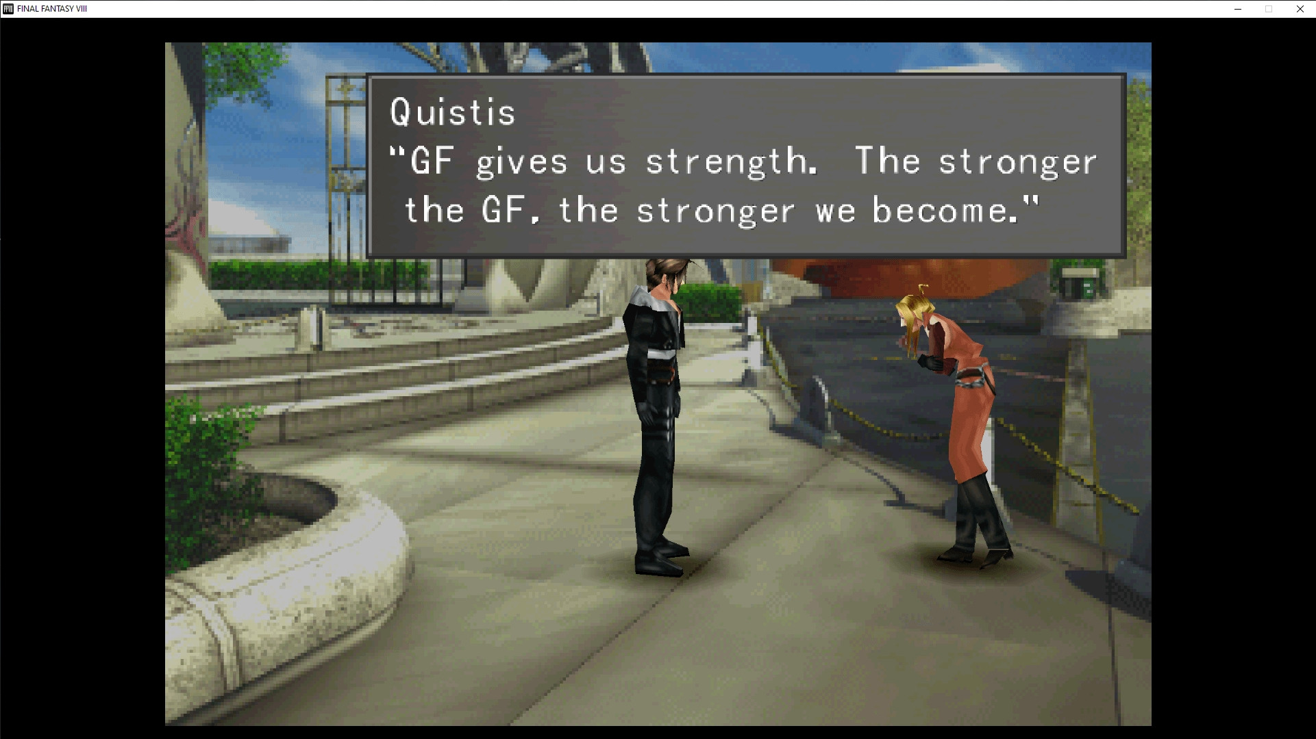 Final Fantasy 8, Quistis telling Squall "GF gives us strength. The stronger the GF, the stronger we become."