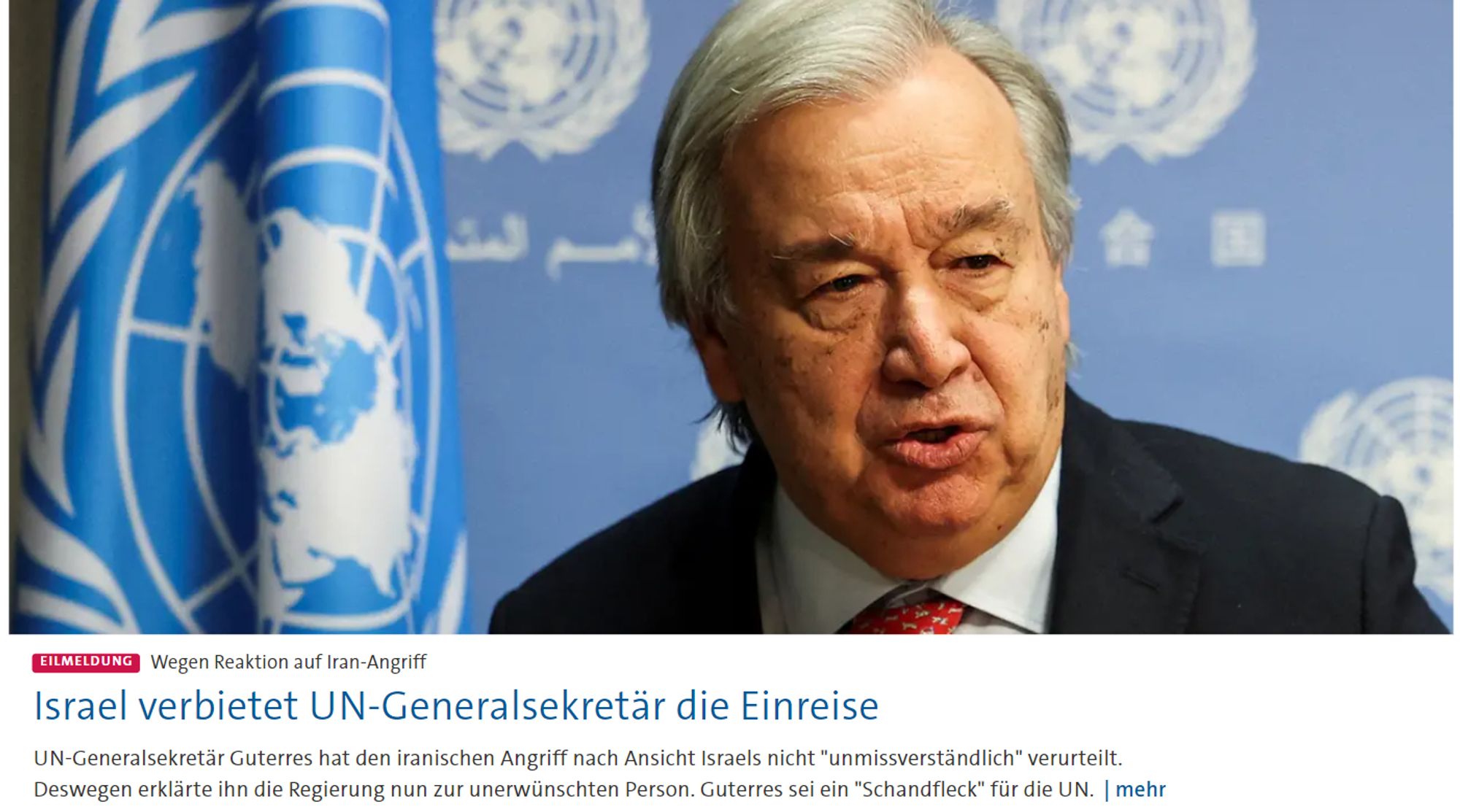 Tagesschau: Israel verbietet UN-Generalsekretär die Einreise
UN-Generalsekretär Guterres sei ein "Schandfleck" für die UN, so die israelische Regierung und erklärte ihn zur "unerwünschten Person"