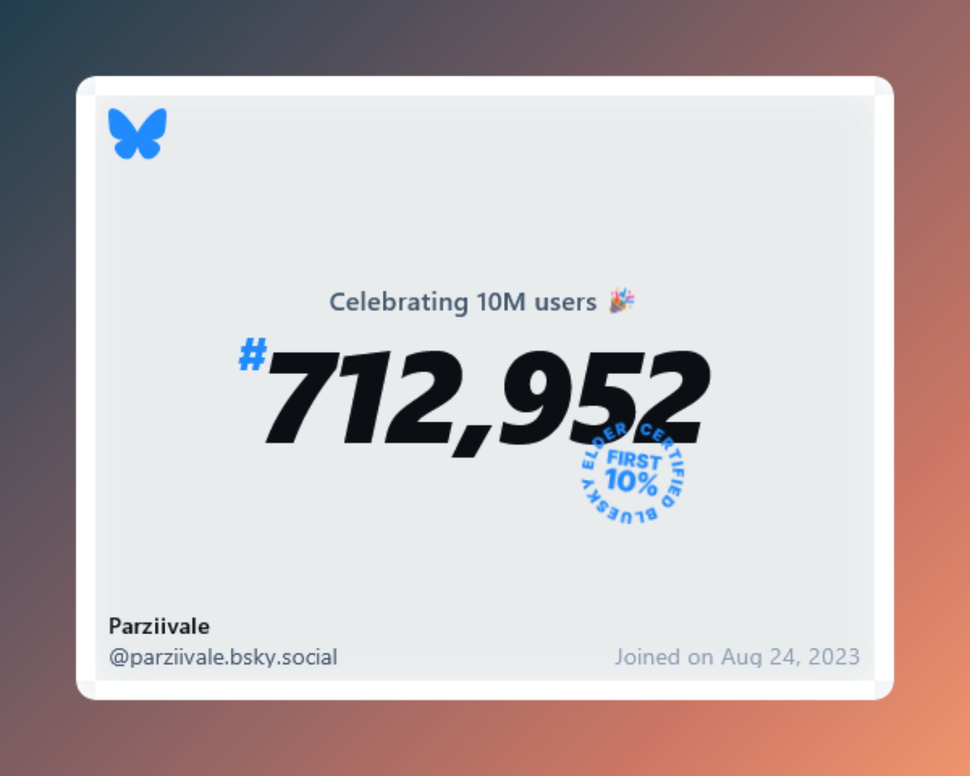 A virtual certificate with text "Celebrating 10M users on Bluesky, #712,952, Parziivale ‪@parziivale.bsky.social‬, joined on Aug 24, 2023"