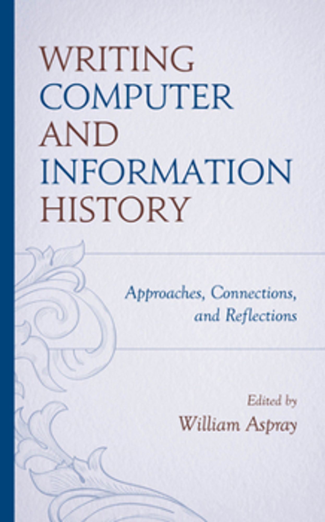 Cover of Bill Aspray's book Writing Computer and Information History. Light blue with maroon and navy blue lettering and navy blue spine.