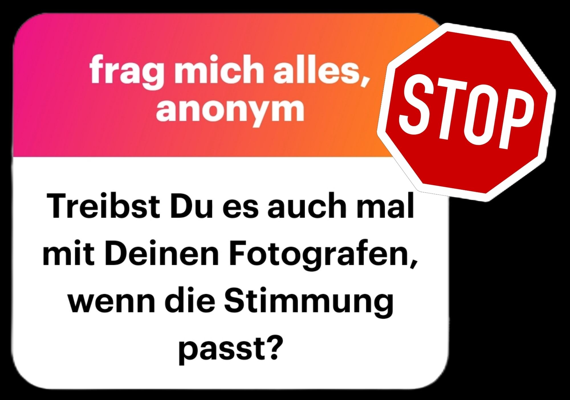 Frag mich alles anonym: Treibst Duves auch mal mit Deinen Fotografen, wenn die Stimmung passt?