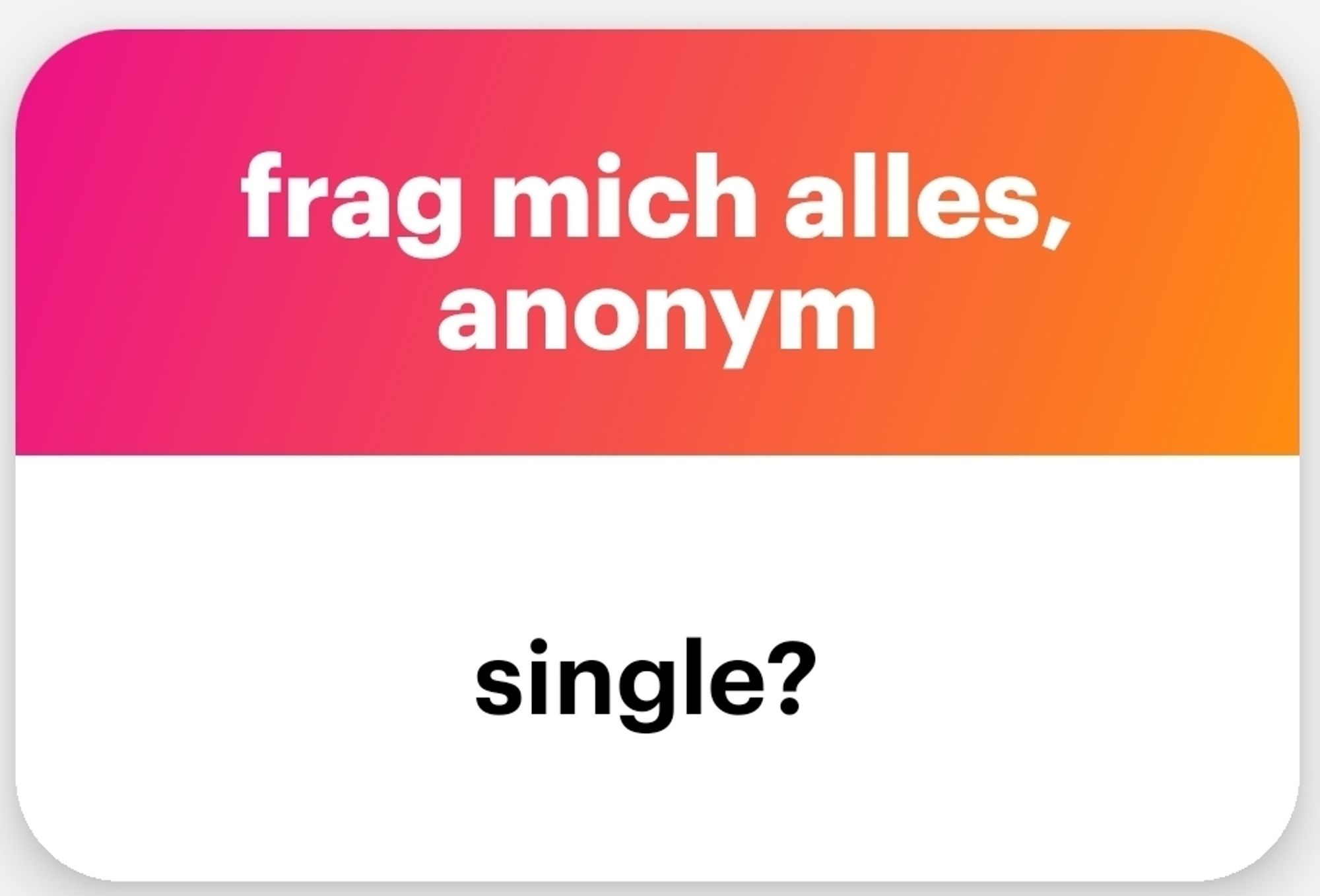 Frag mich alles anonym: Single?