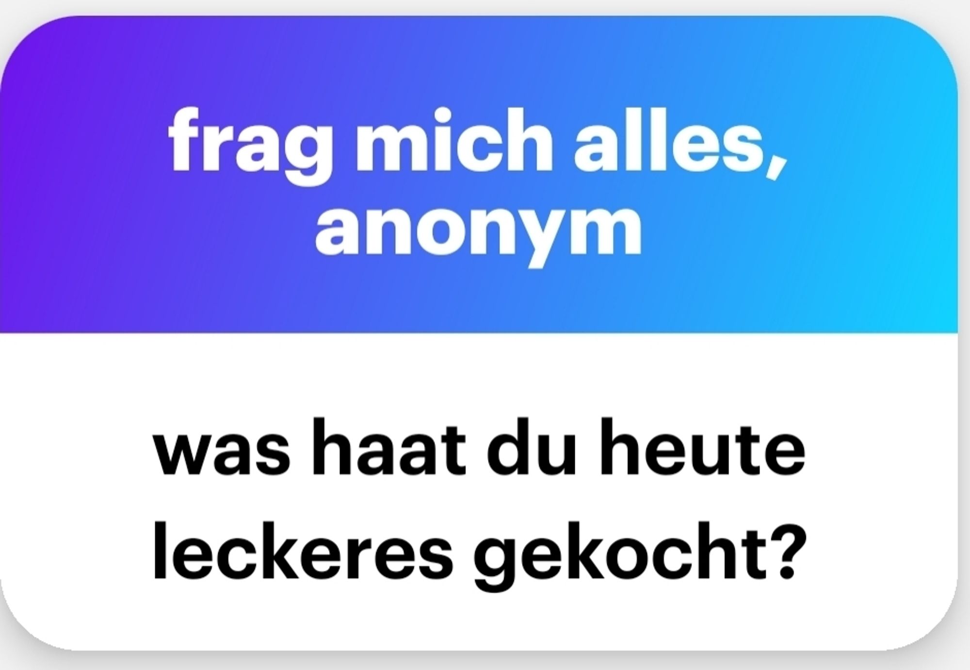 Frag mich alles anonym: Was hast Du heute leckeres gekocht?