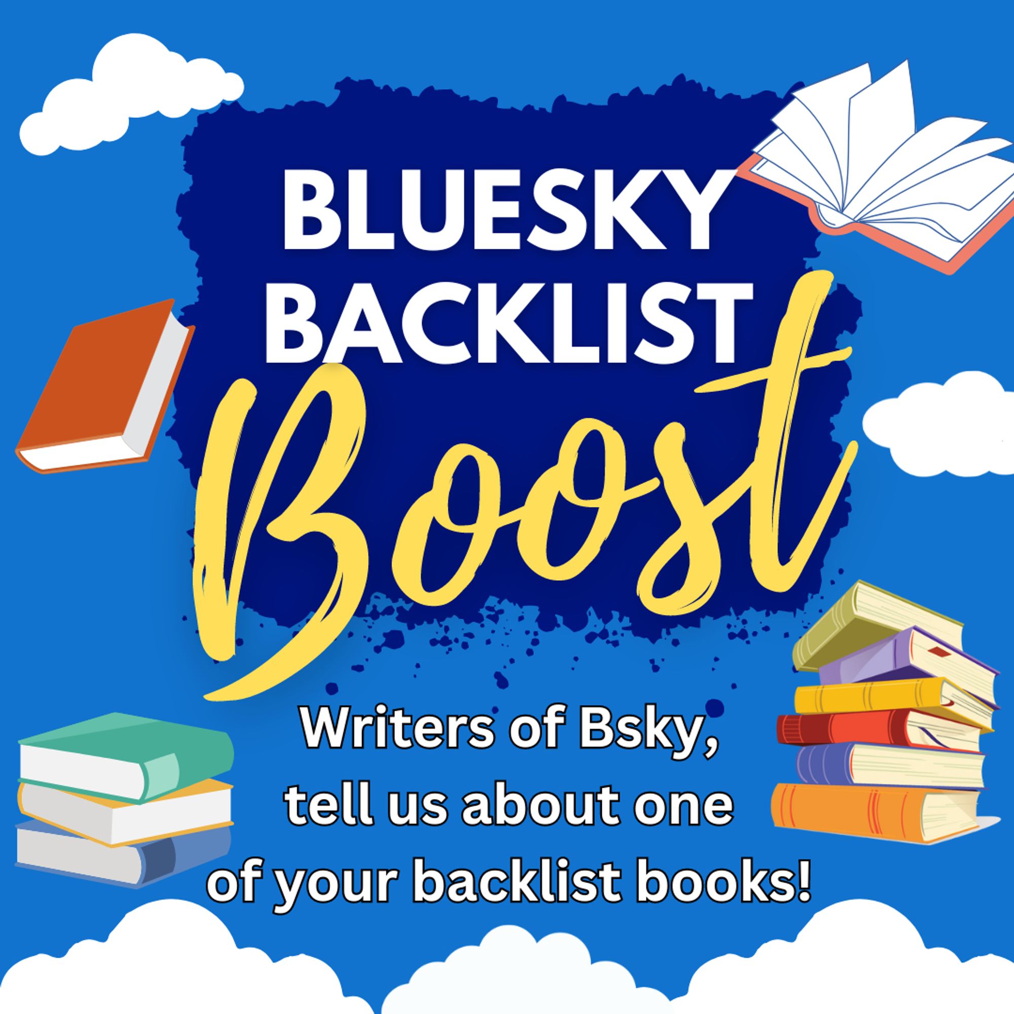 A graphic that says Bluesky Backlist Boost. Writers of Bluesky, tell us about one of your backlist books! The background is blue with clouds and books.