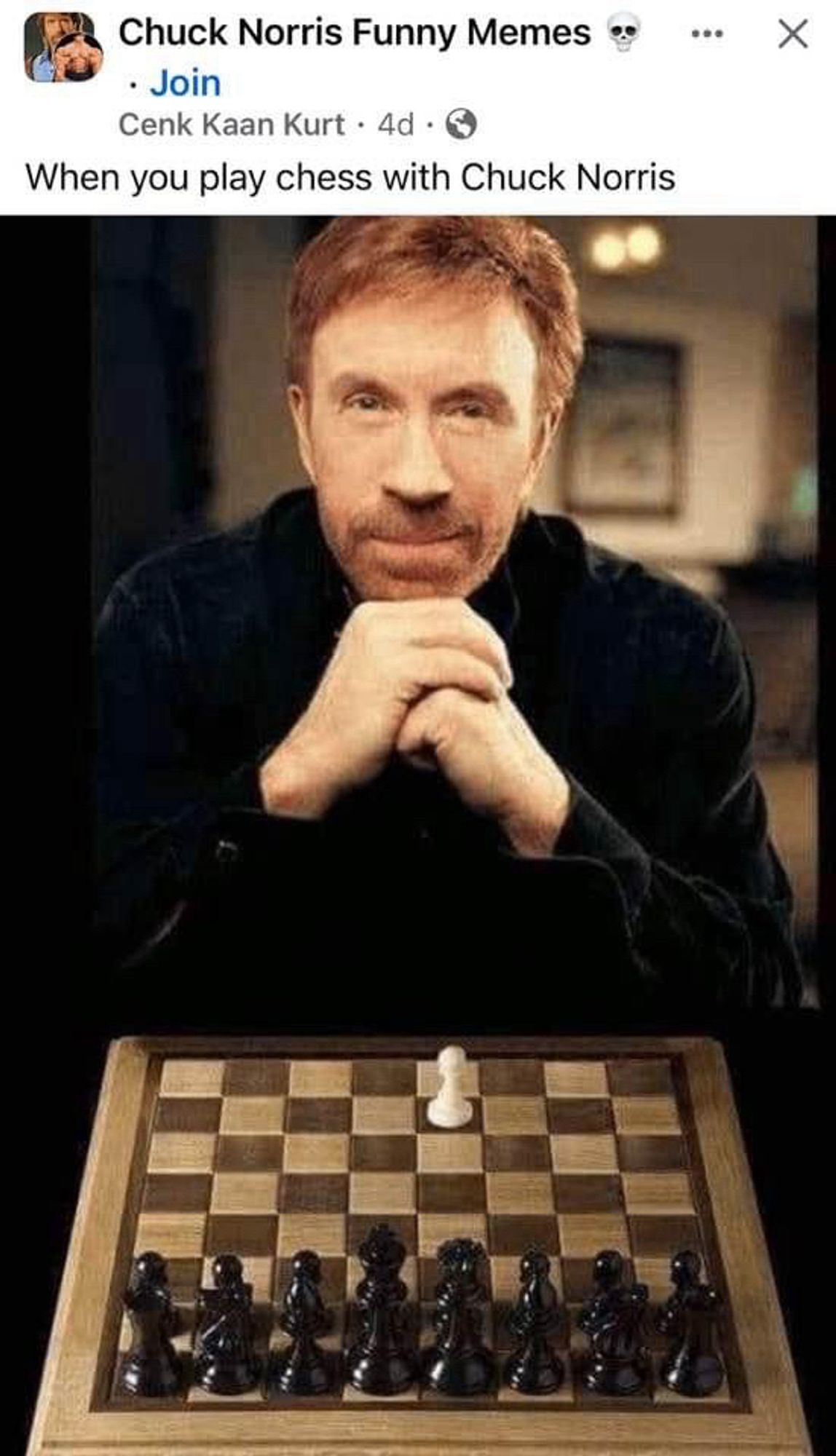 (You’re playing black with all your pieces, and Chuck is playing white with only a pawn and smiling)

When you play chess with Chuck Norris