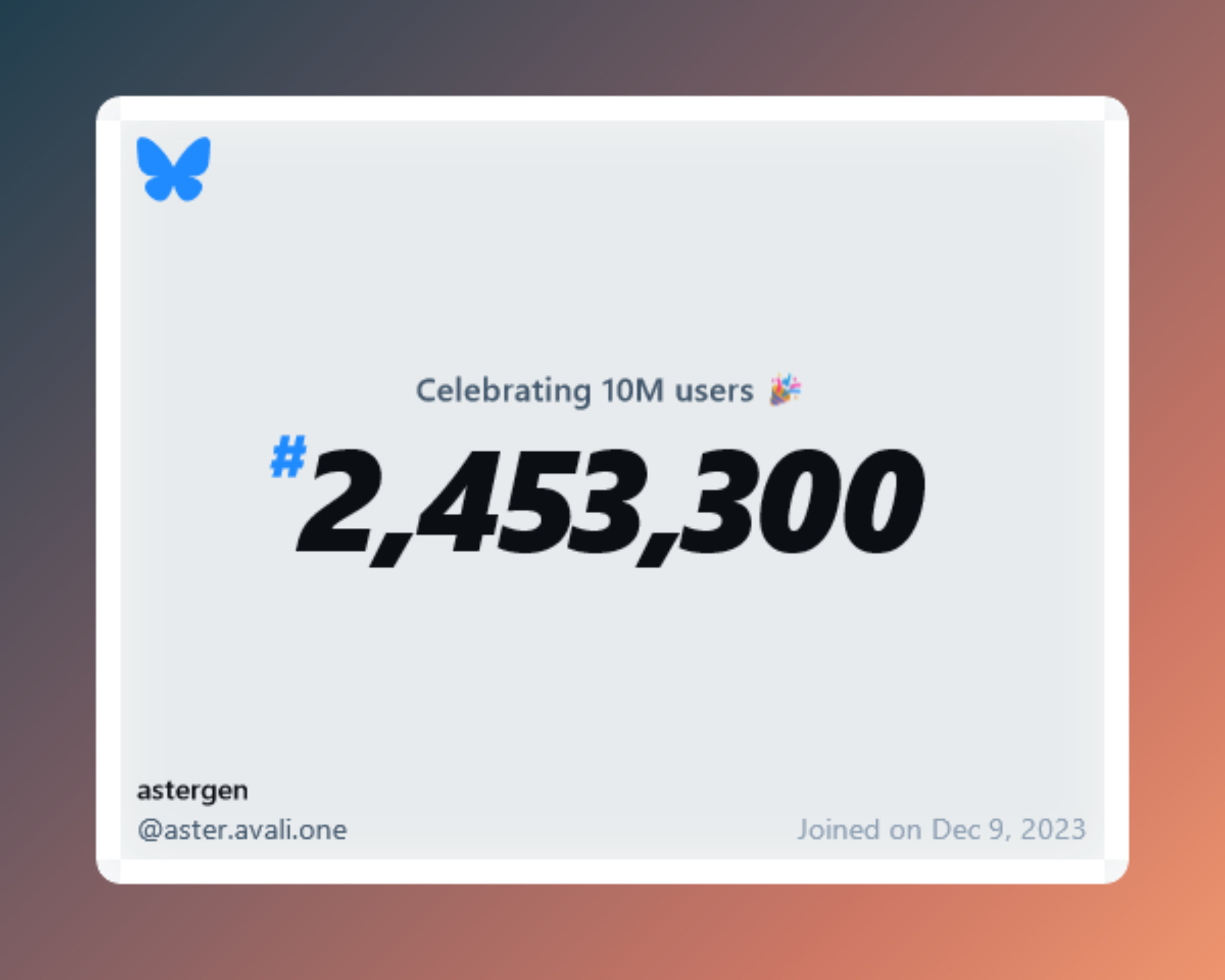 A virtual certificate with text "Celebrating 10M users on Bluesky, #2,453,300, astergen ‪@aster.avali.one‬, joined on Dec 9, 2023"