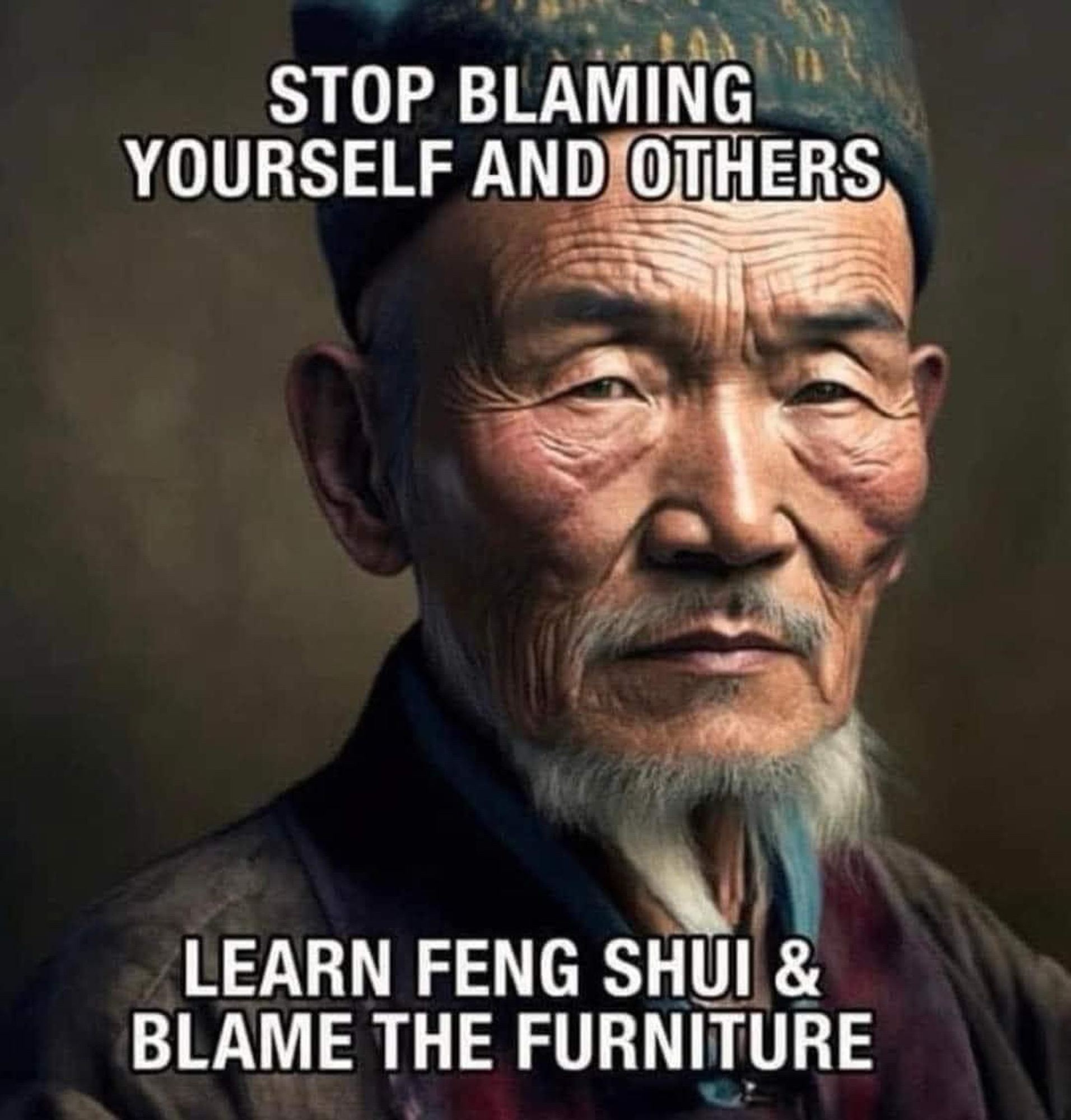 STOP BLAMING
YOURSELF AND OTHERS

LEARN FENG SHUI & BLAME THE FURNITURE