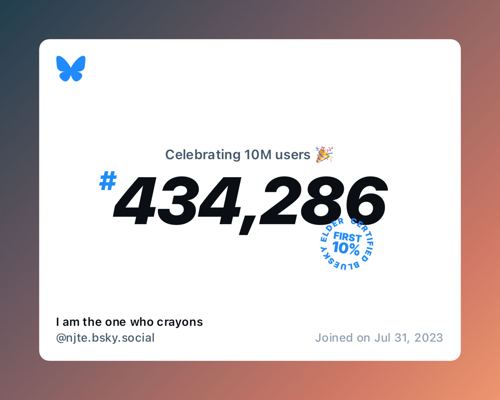 A virtual certificate with text "Celebrating 10M users on Bluesky, #434,286, I am the one who crayons ‪@njte.bsky.social‬, joined on Jul 31, 2023"