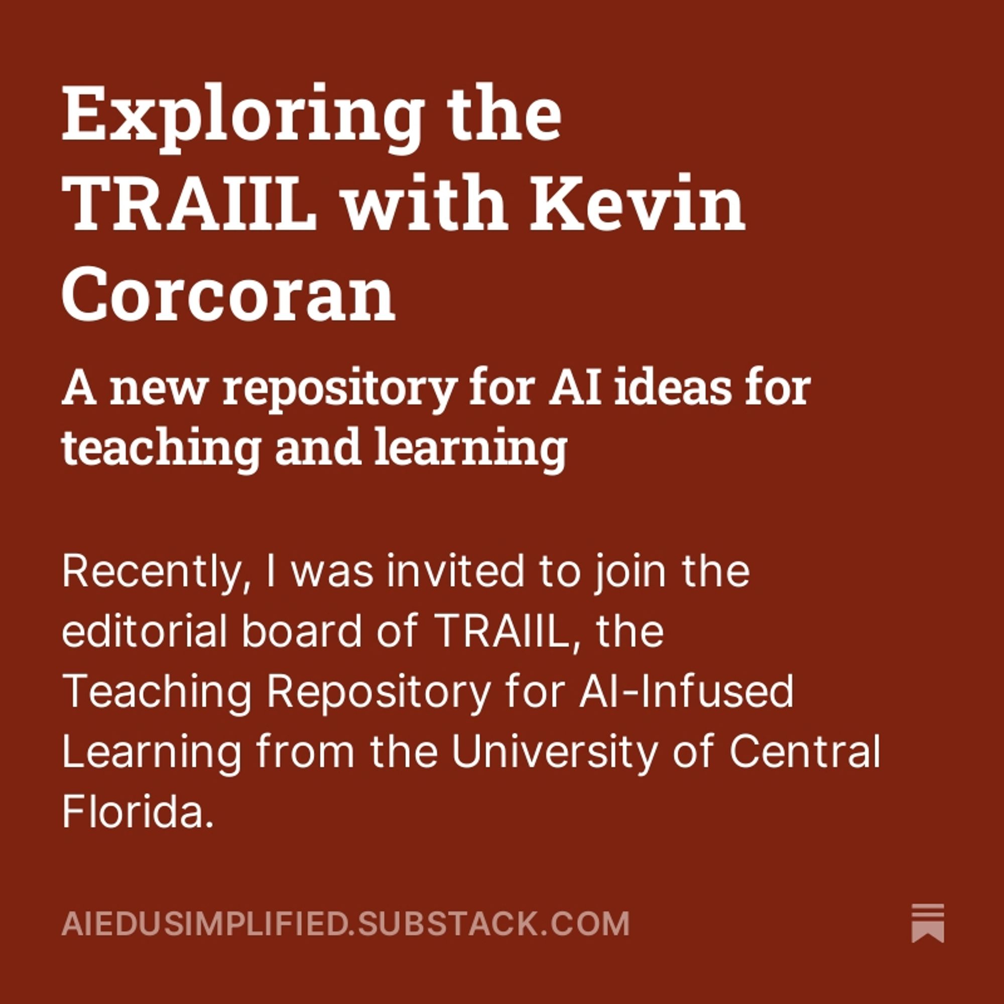 A red square with the title of the post in it:  Exploring the TRAIIL with Kevin Corcoran:  A New repository for AI ideas for teaching and learning.