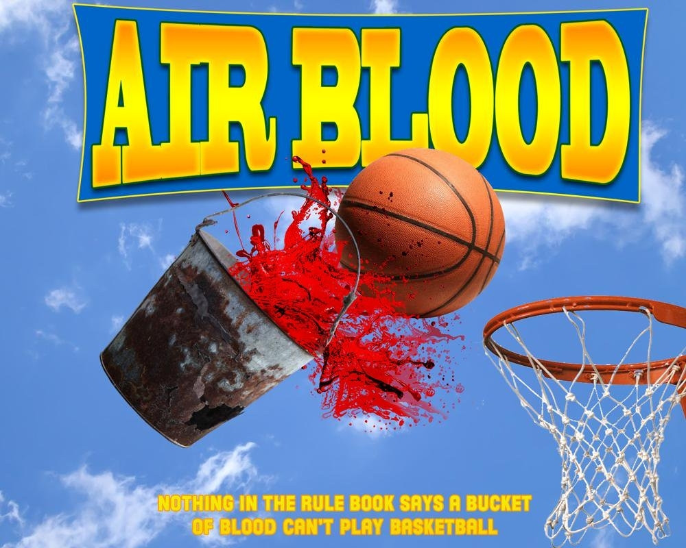 Mock movie promotional photo with the title "Air Blood," a crudely photoshopped image of a rusty bucket midair with red liquid and a basketball splashing out of it towards a basketball net and the tagline "Nothing in the rule book says a bucket of blood can't play basketball"