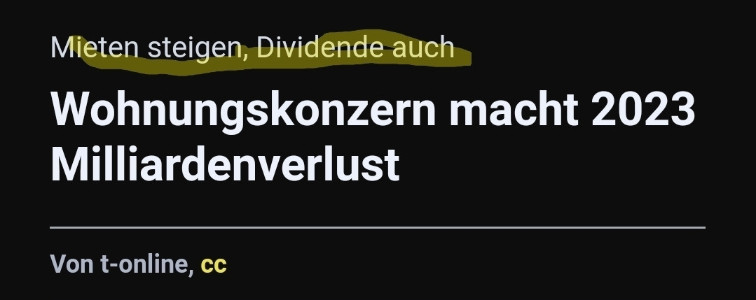 Screenshot t-online.de vom 15.03.24:
"Mieten steigen, Dividende auch
Wohnungskonzern macht 2023 Milliardenverlust"