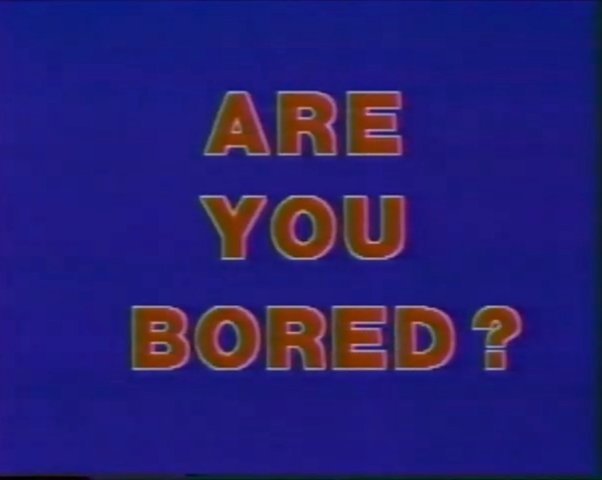 GRAPHIC THAT SAYS ‘ARE YOU BORED?’